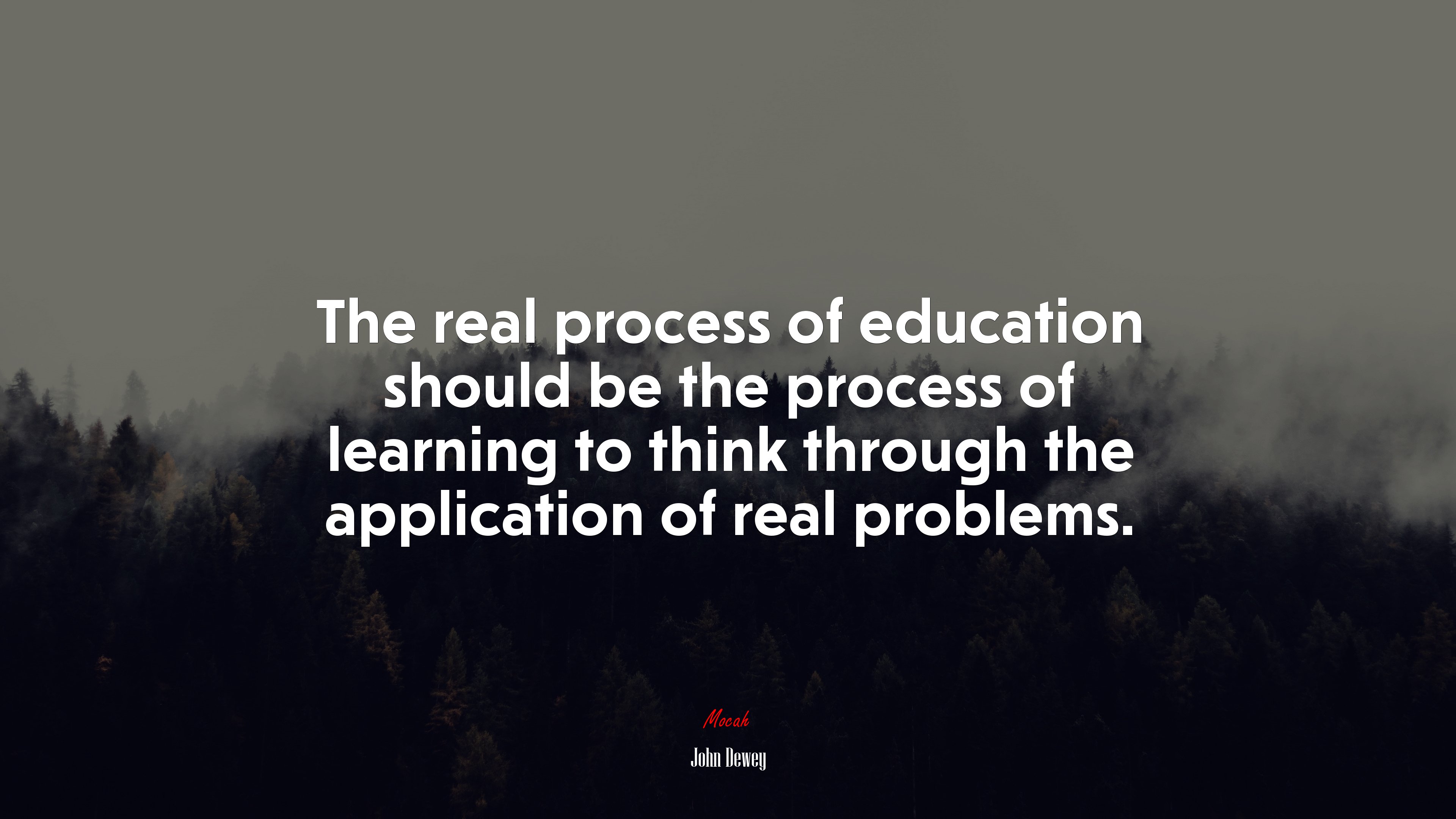 The real process of education should be the process of learning to think through the application of real problems. | John Dewey quote HD Wallpaper