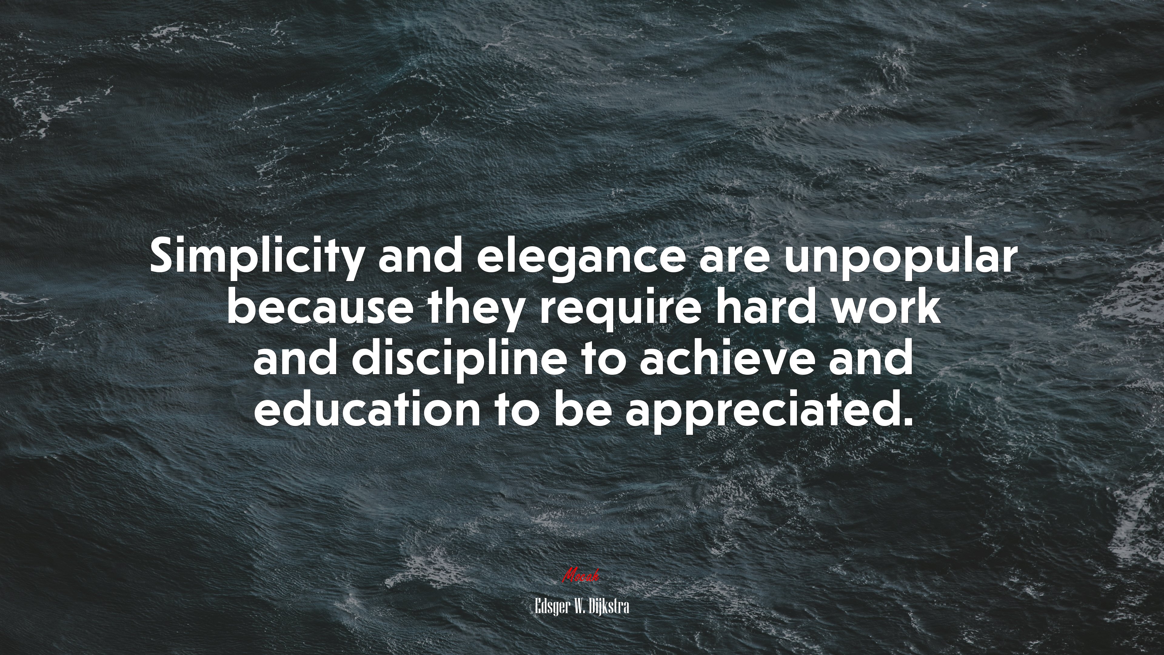 Simplicity and elegance are unpopular because they require hard work and discipline to achieve and education to be appreciated. | Edsger W. Dijkstra quote HD Wallpaper