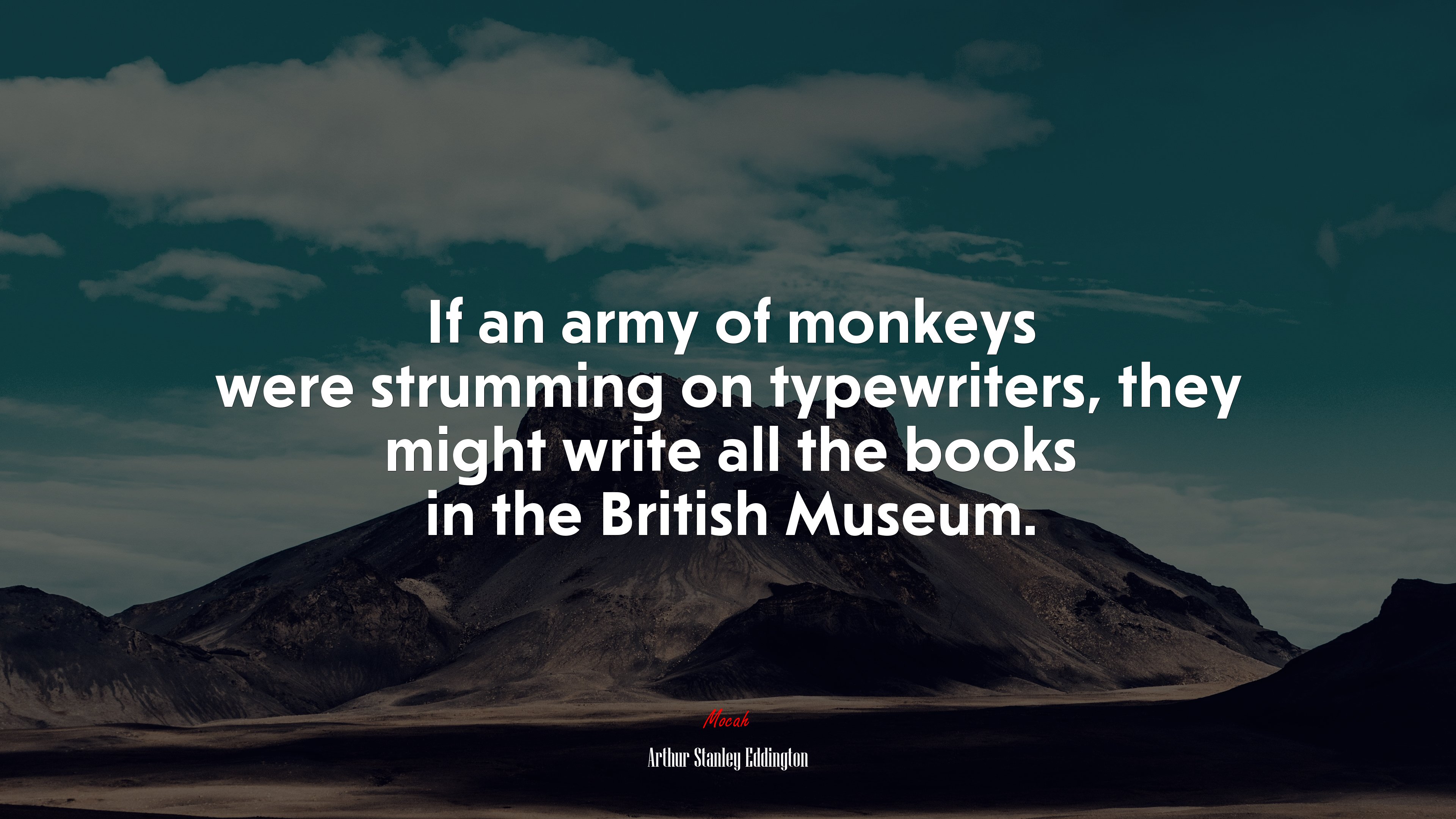 If an army of monkeys were strumming on typewriters, they might write all the books in the British Museum. | Arthur Stanley Eddington quote HD Wallpaper