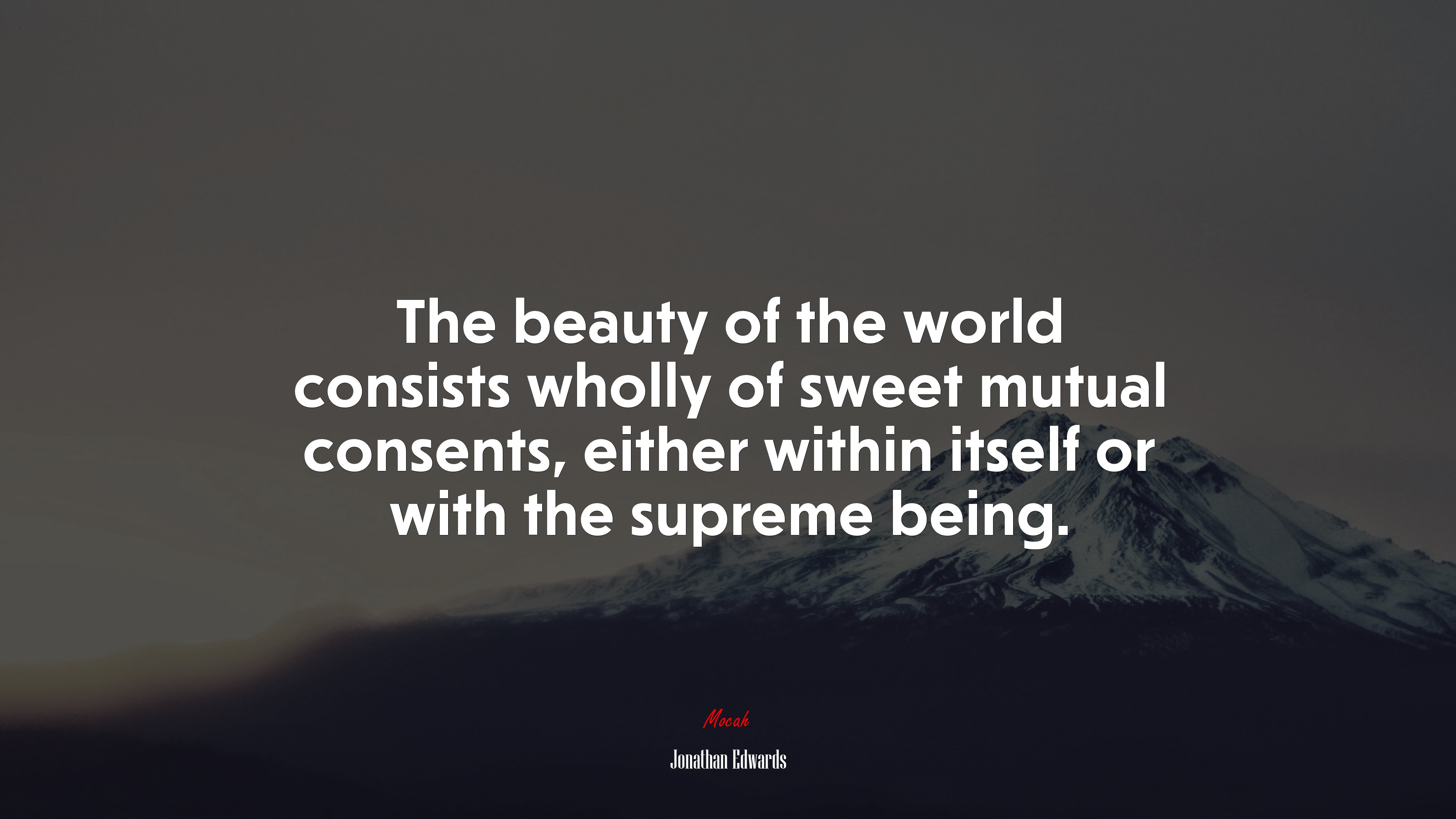 The beauty of the world consists wholly of sweet mutual consents, either within itself or with the supreme being. | Jonathan Edwards quote HD Wallpaper