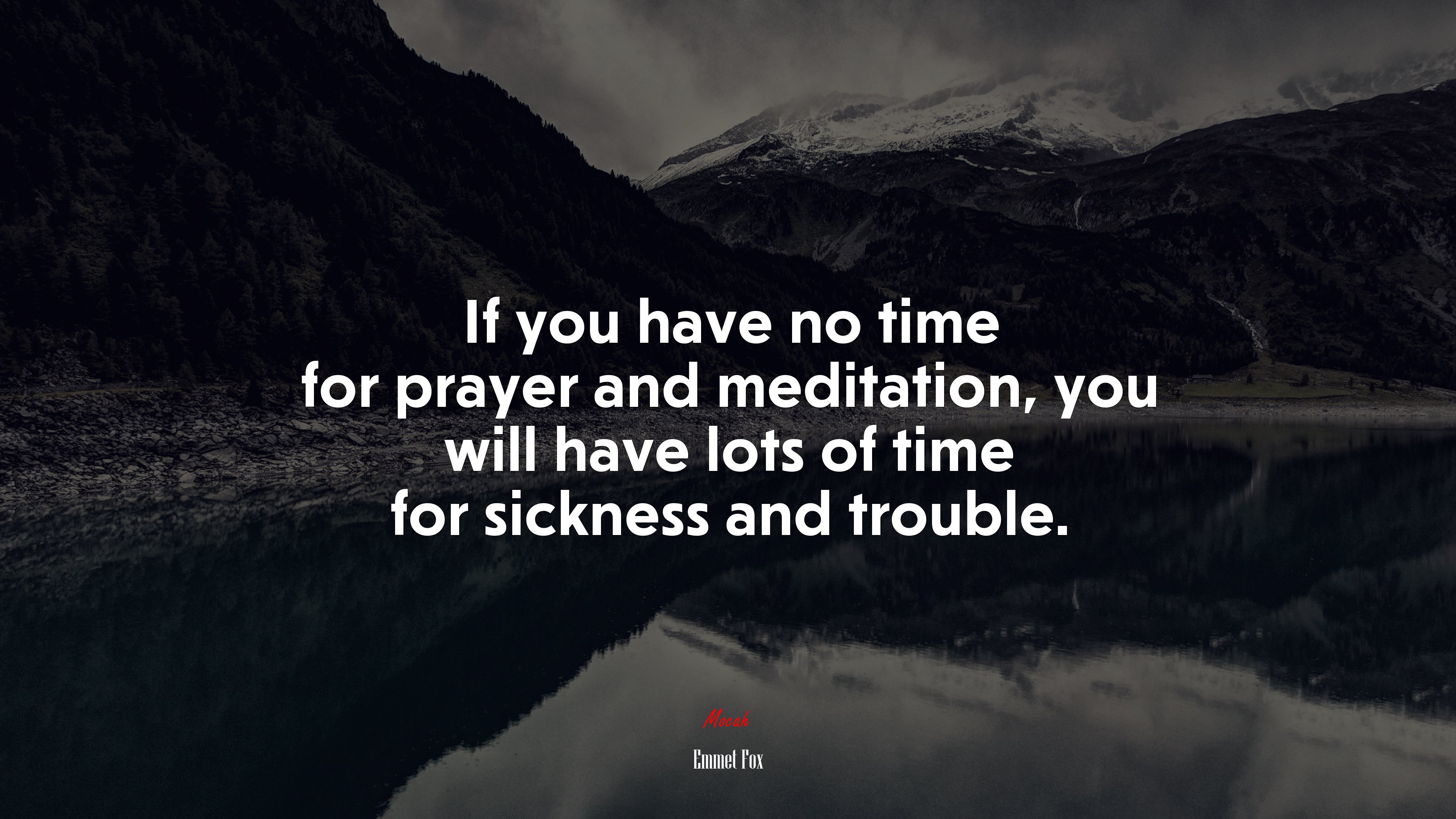 If you have no time for prayer and meditation, you will have lots of time for sickness and trouble. | Emmet Fox quote HD Wallpaper