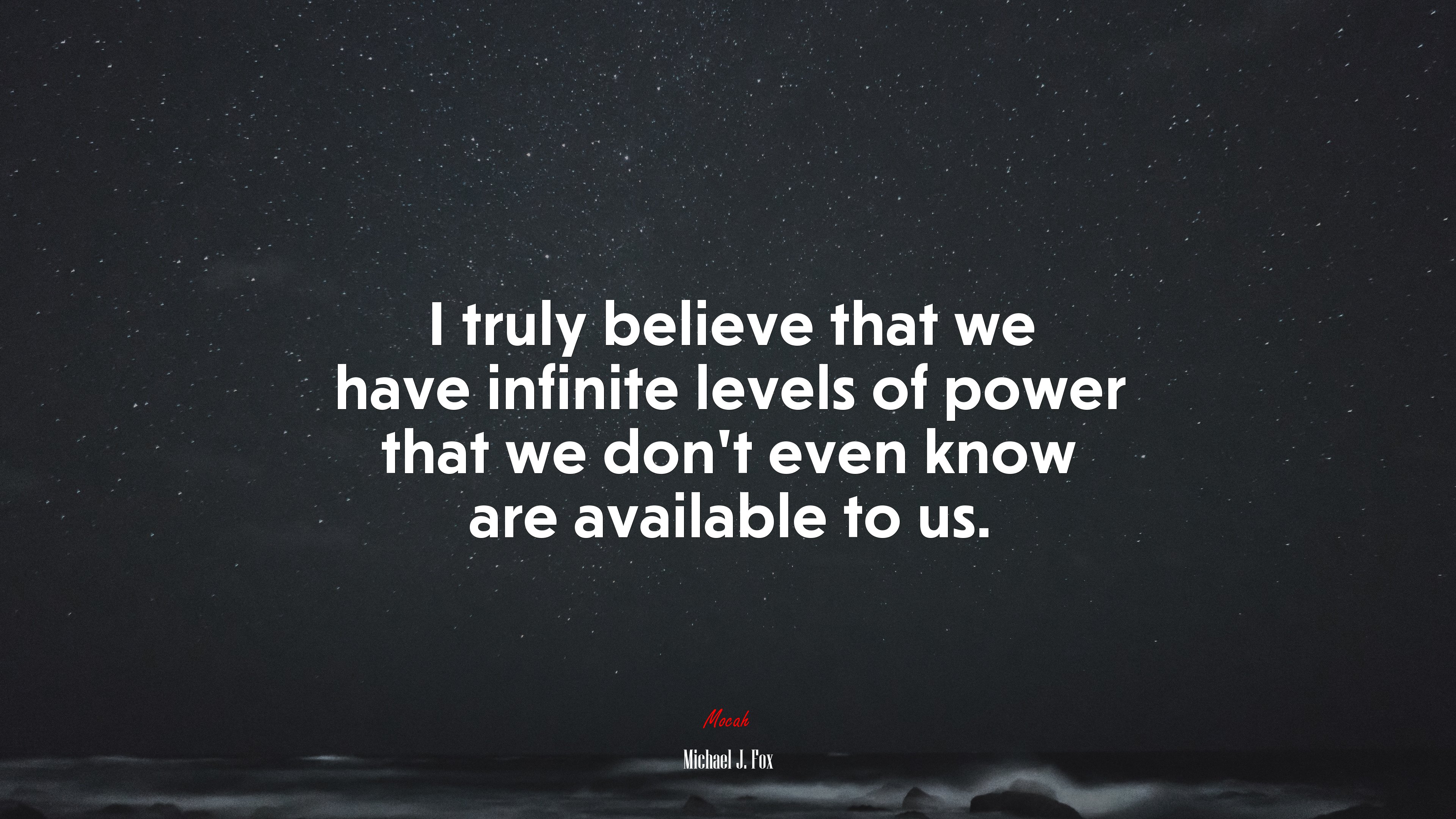 I truly believe that we have infinite levels of power that we don’t even know are available to us. | Michael J. Fox quote HD Wallpaper
