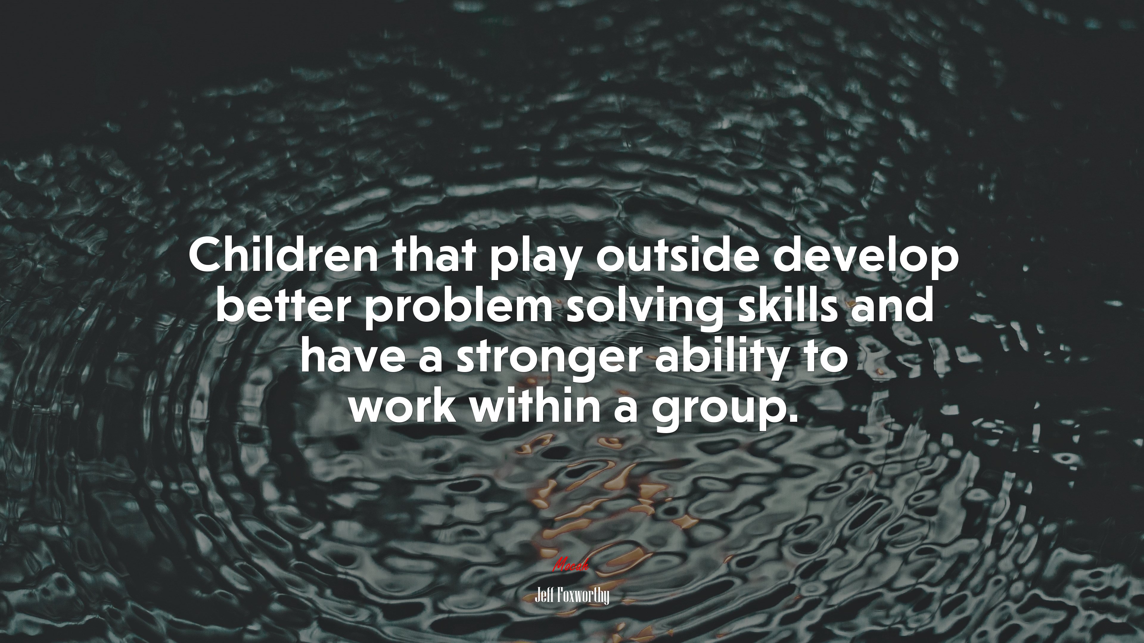 Children that play outside develop better problem solving skills and have a stronger ability to work within a group. | Jeff Foxworthy quote HD Wallpaper