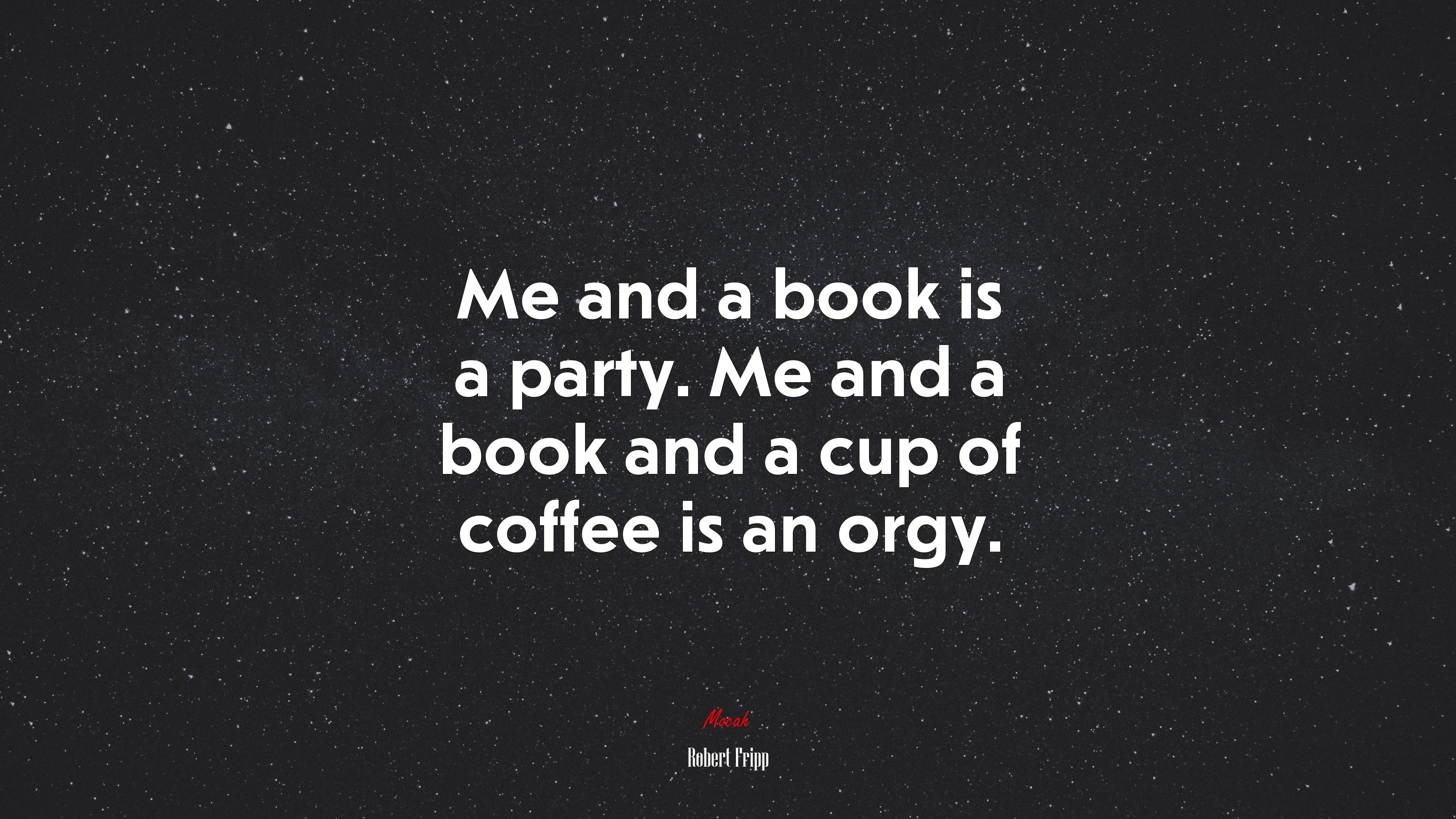 Me and a book is a party. Me and a book and a cup of coffee is an orgy. | Robert Fripp quote HD Wallpaper