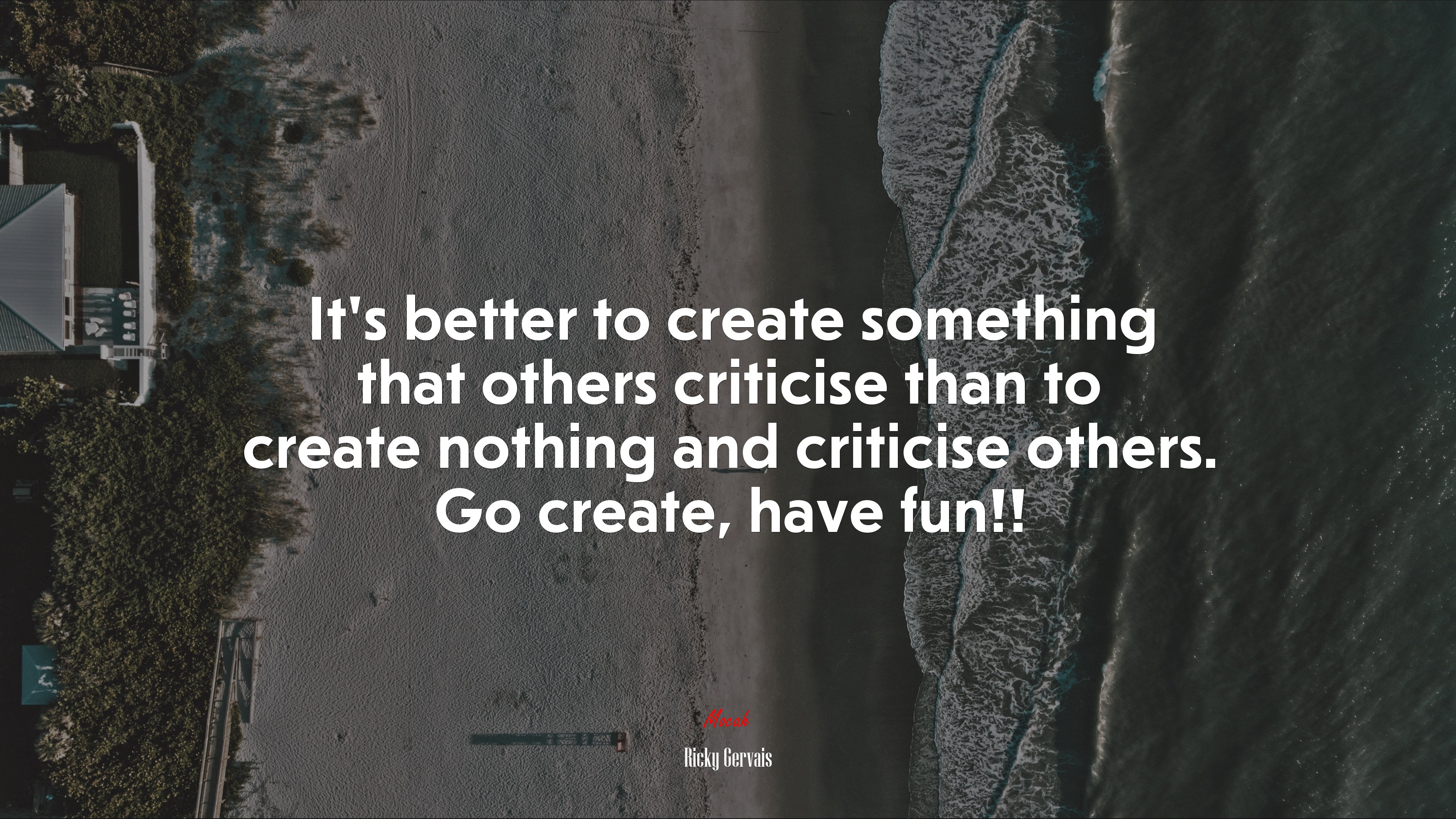 It’s better to create something that others criticise than to create nothing and criticise others. Go create, have fun!! | Ricky Gervais quote HD Wallpaper