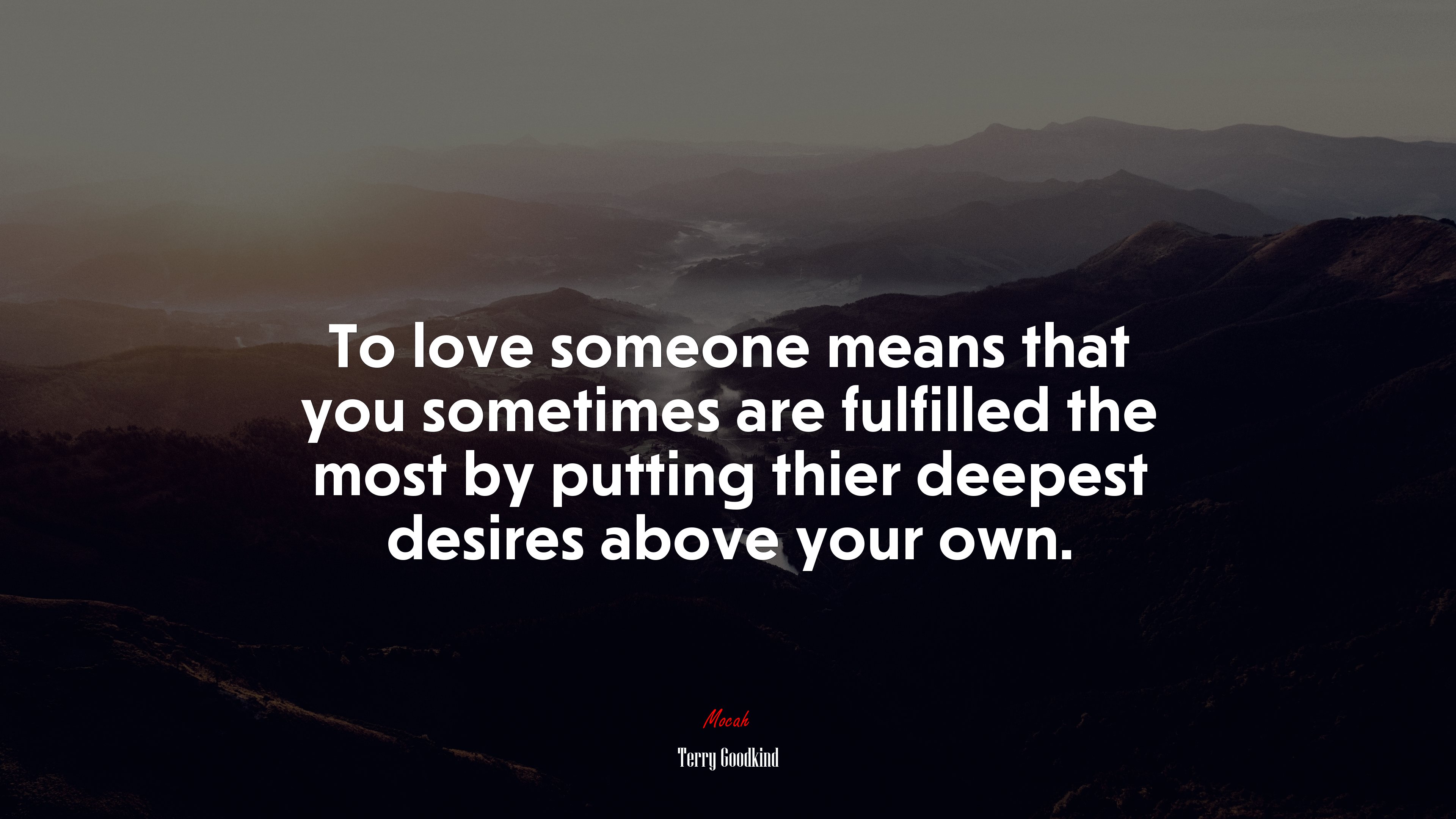 To love someone means that you sometimes are fulfilled the most by putting thier deepest desires above your own. | Terry Goodkind quote HD Wallpaper