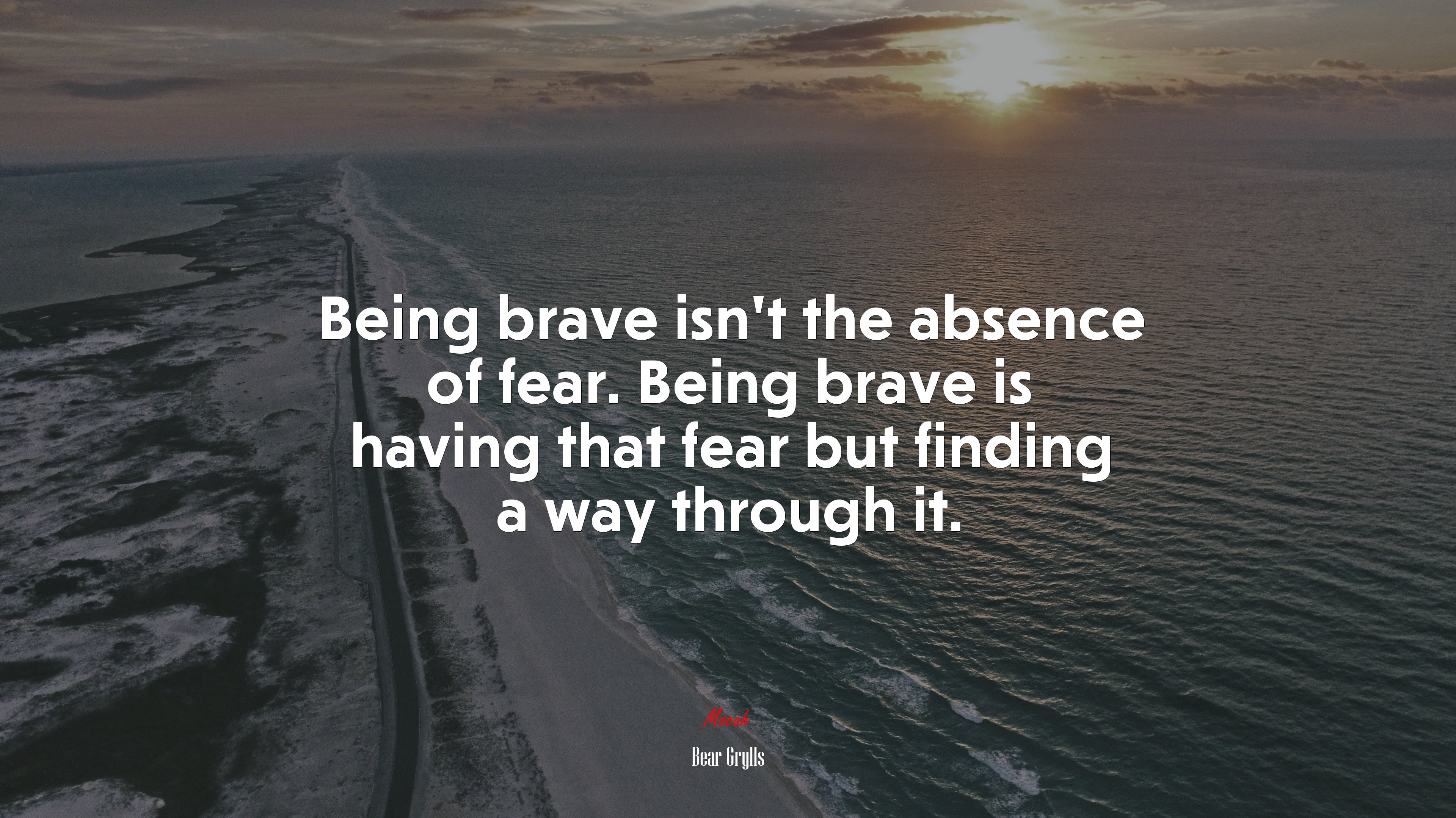 Being brave isn’t the absence of fear. Being brave is having that fear but finding a way through it. | Bear Grylls quote HD Wallpaper