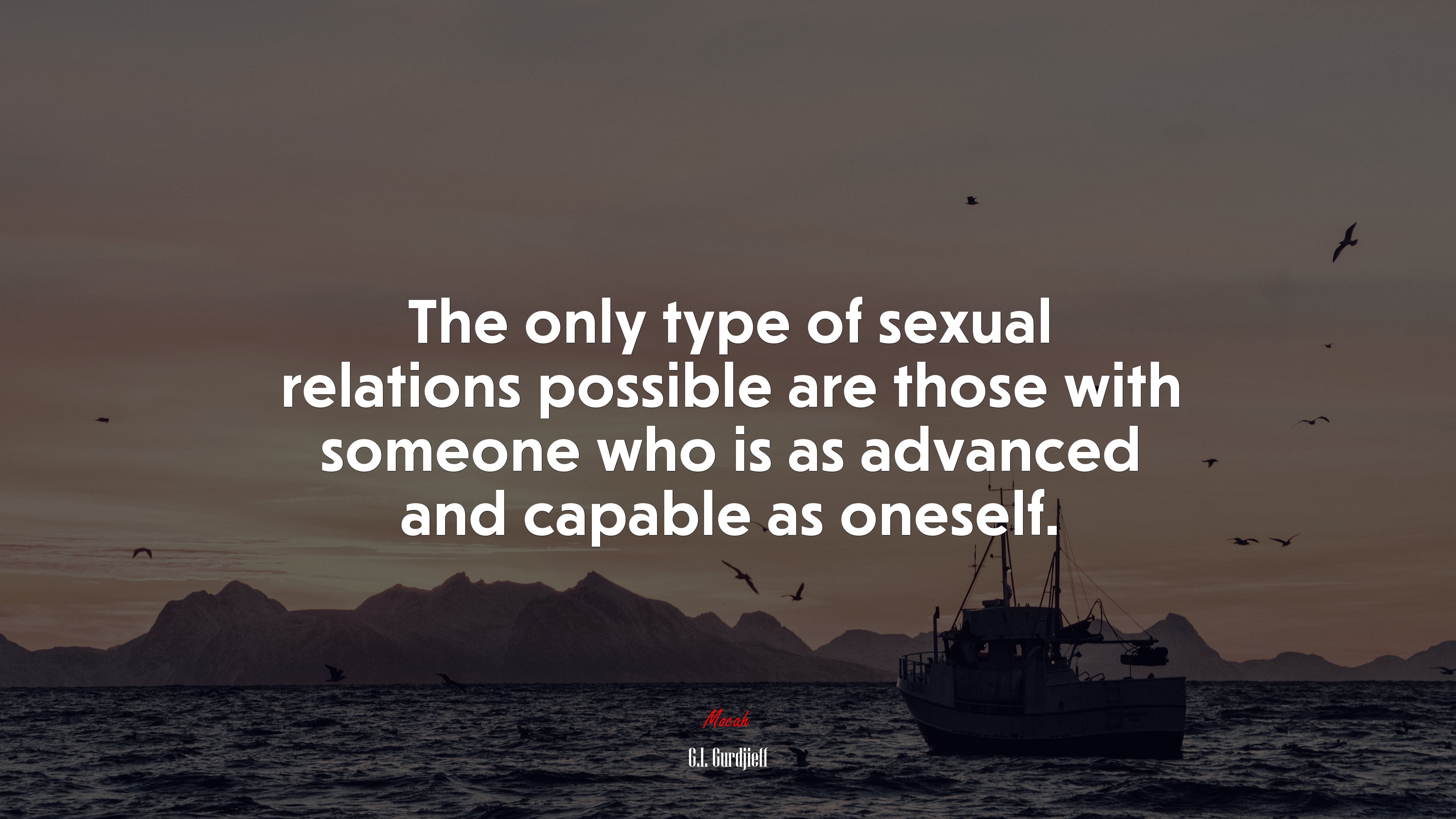 The only type of sexual relations possible are those with someone who is as advanced and capable as oneself. | G.I. Gurdjieff quote HD Wallpaper