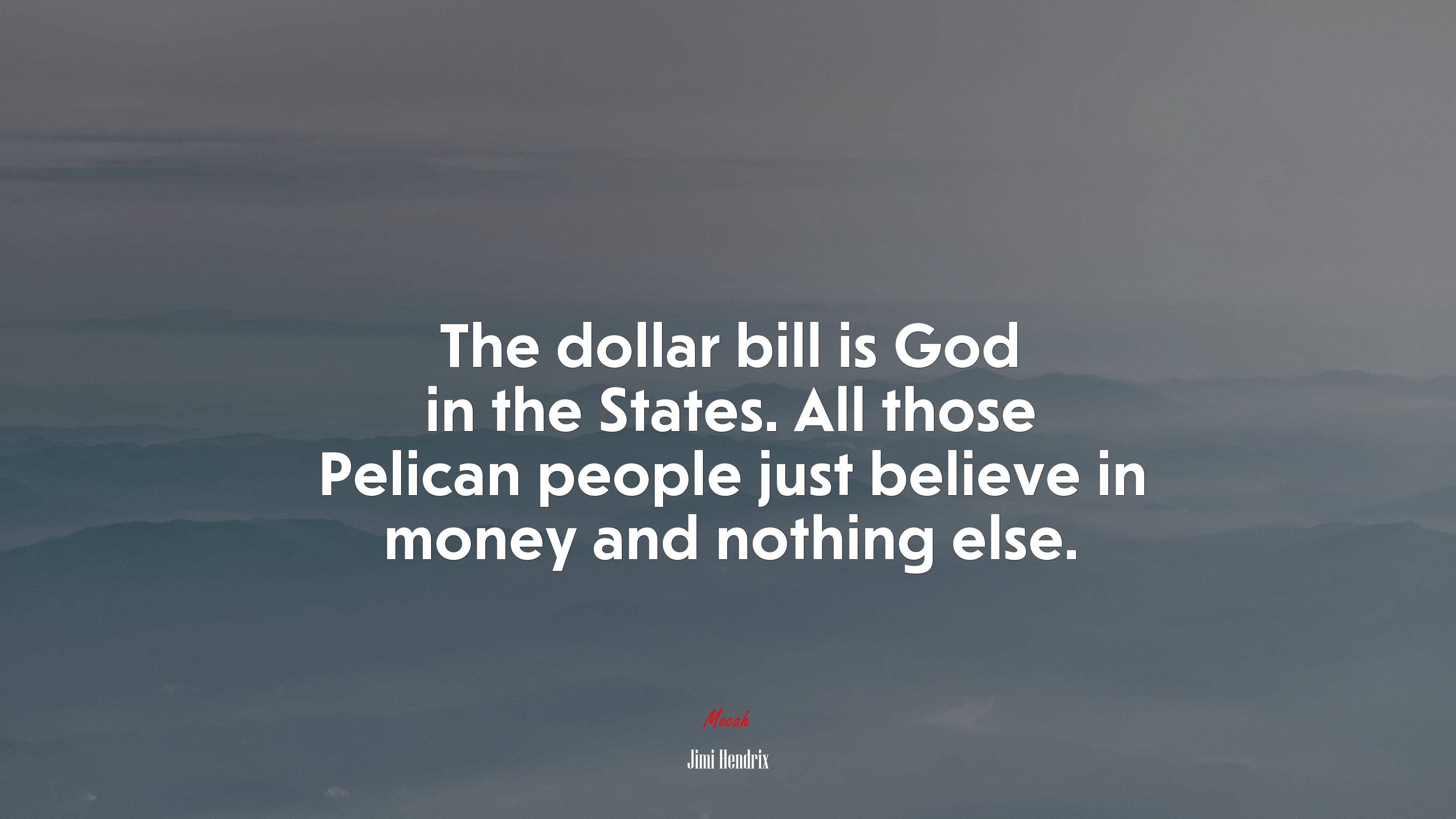 The dollar bill is God in the States. All those Pelican people just believe in money and nothing else. | Jimi Hendrix quote HD Wallpaper