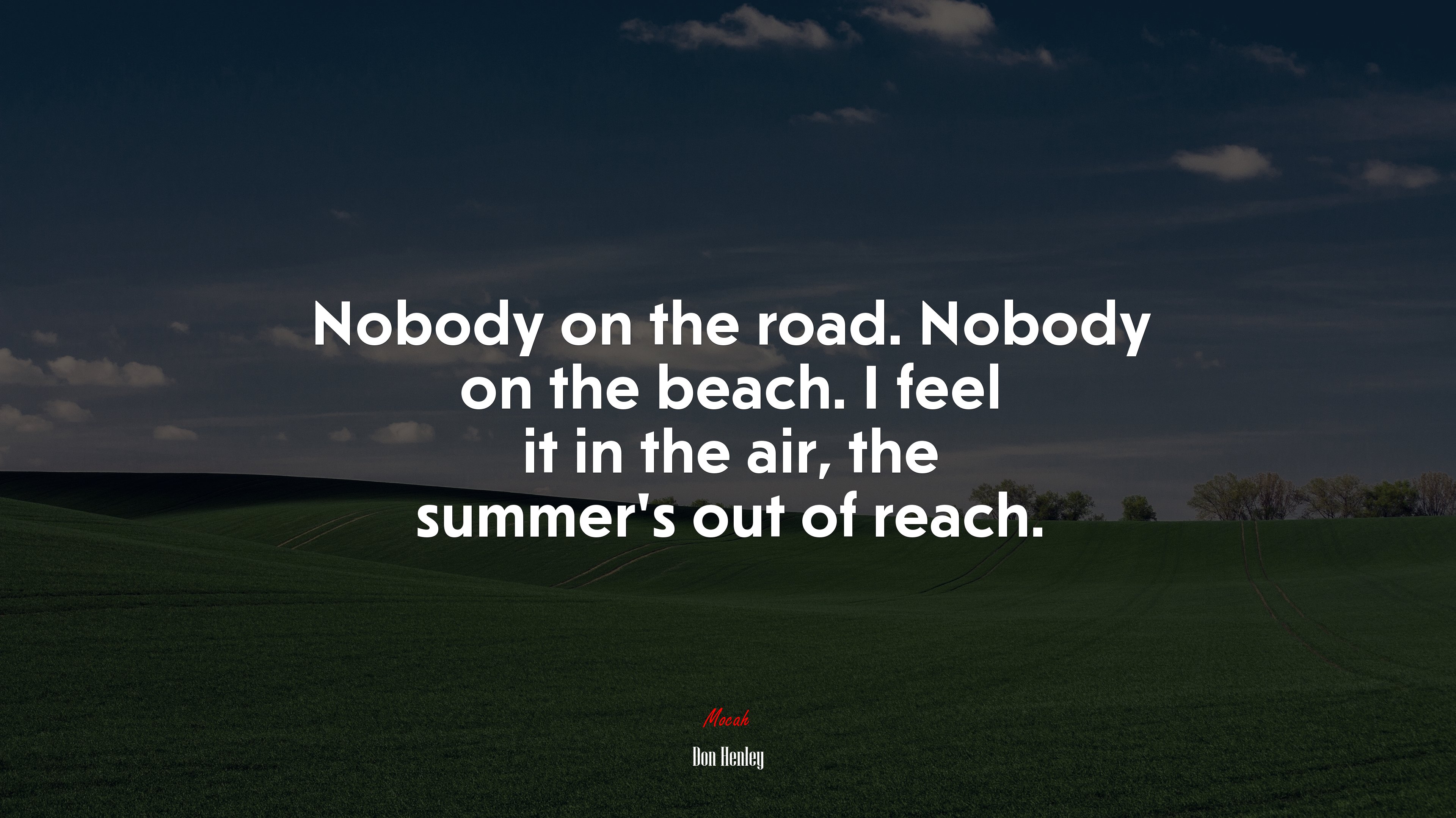 Nobody on the road. Nobody on the beach. I feel it in the air, the summer’s out of reach. | Don Henley quote HD Wallpaper