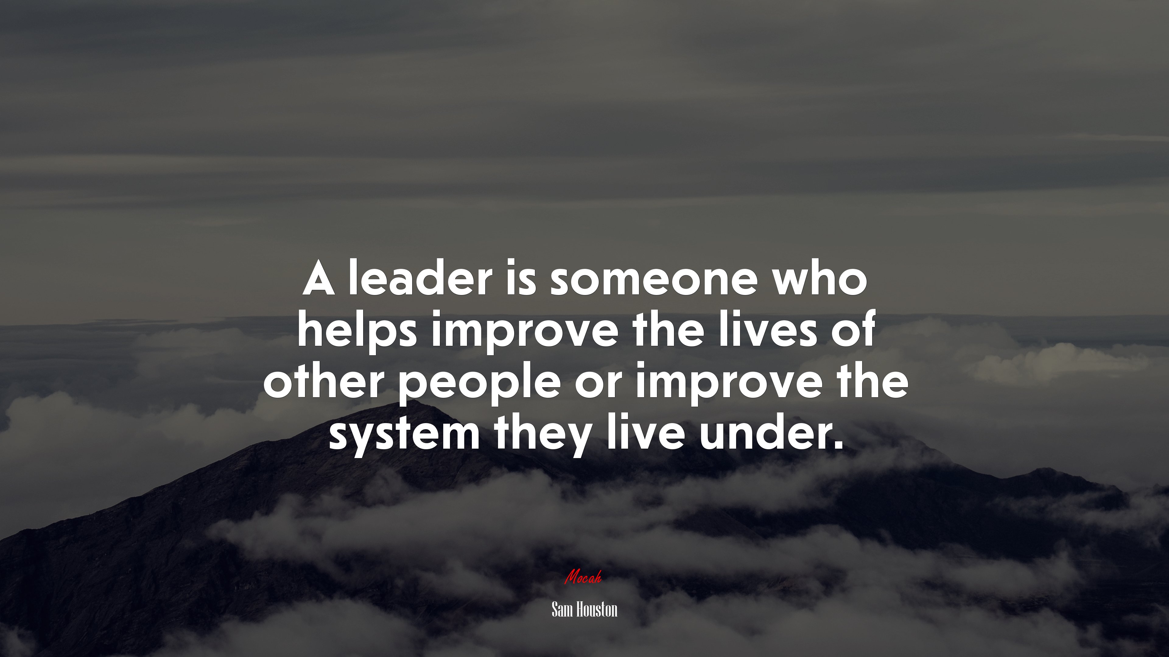 A leader is someone who helps improve the lives of other people or improve the system they live under. | Sam Houston quote HD Wallpaper