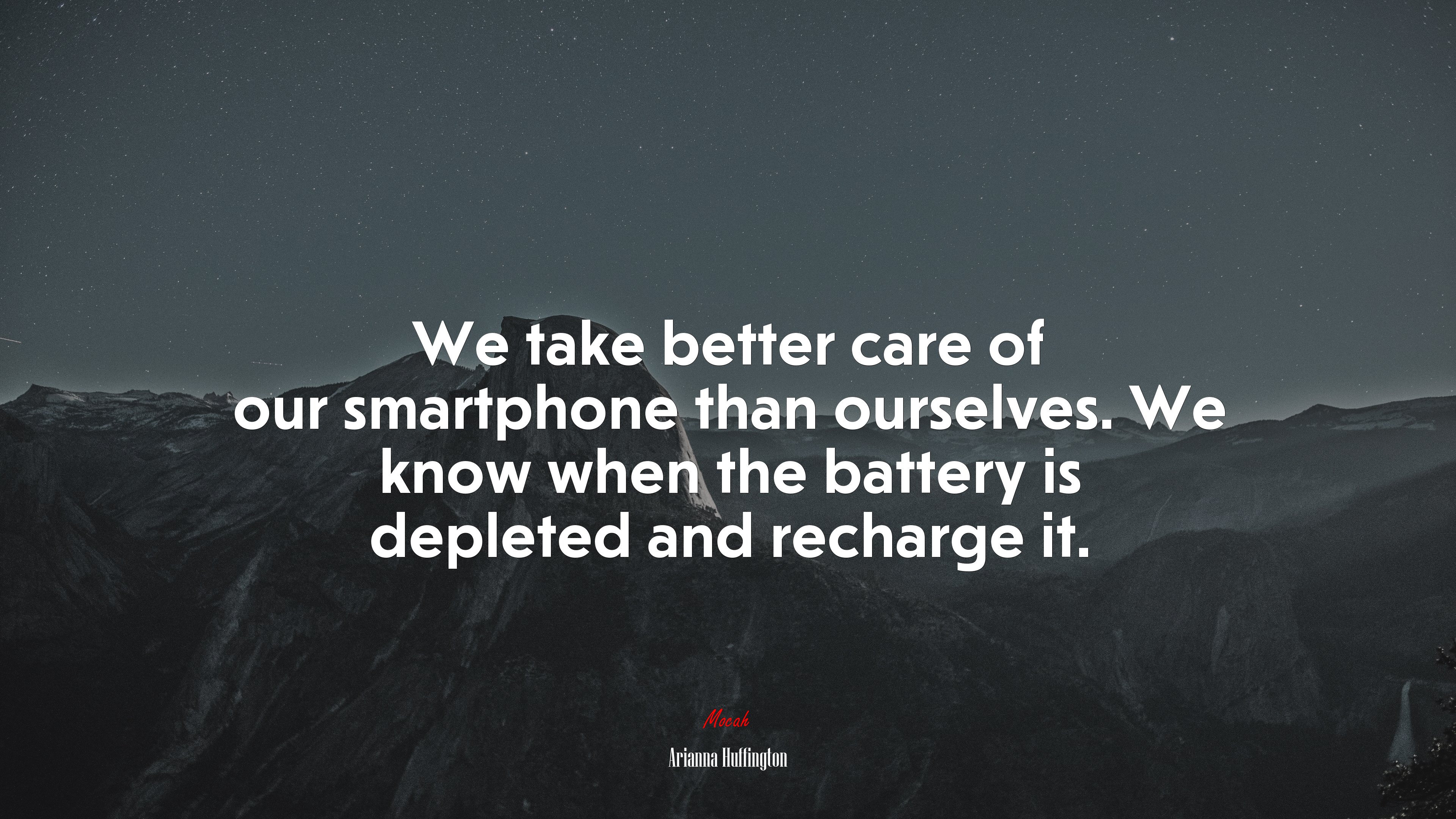 We take better care of our smartphone than ourselves. We know when the battery is depleted and recharge it. | Arianna Huffington quote HD Wallpaper
