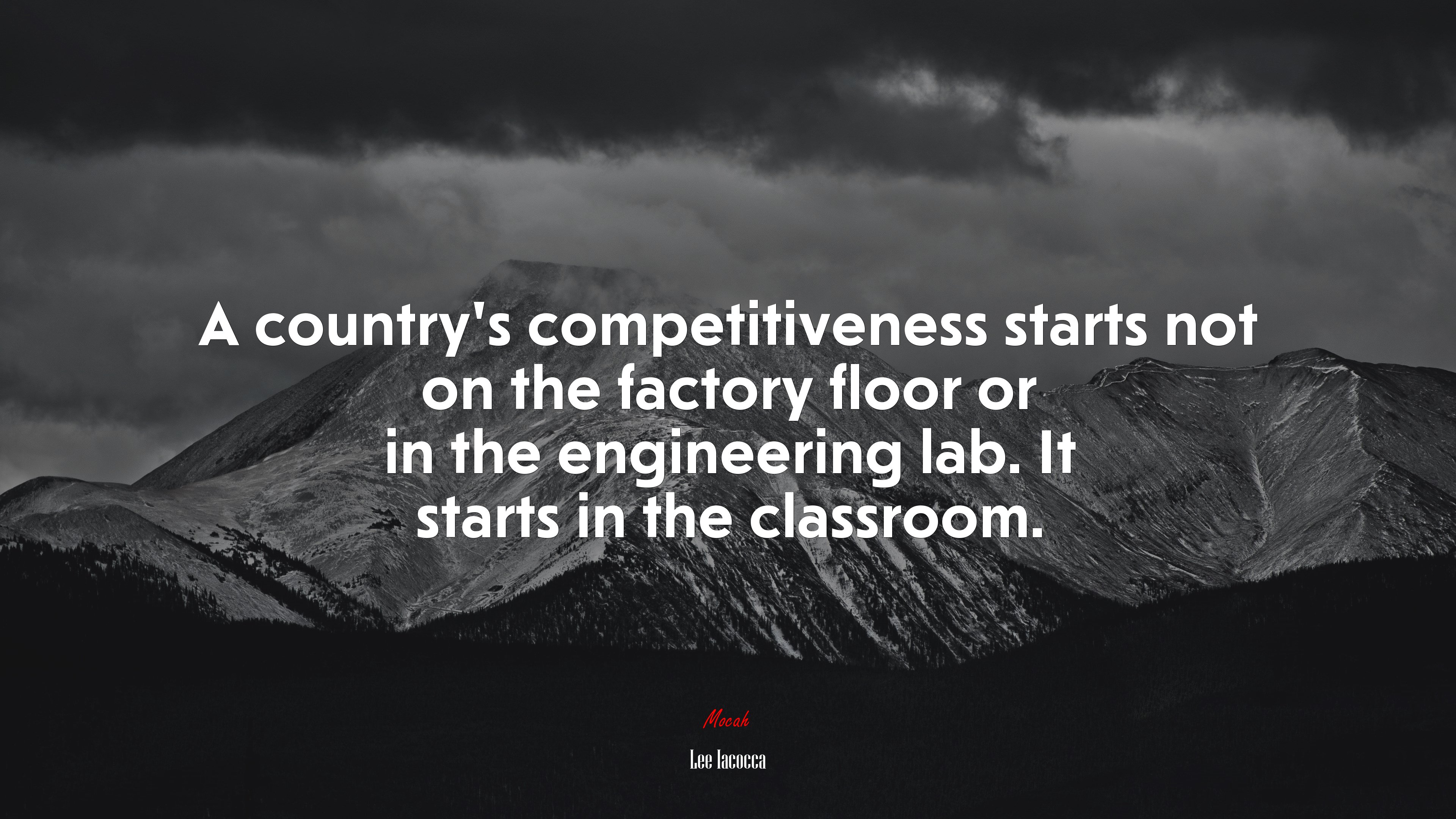 A country’s competitiveness starts not on the factory floor or in the engineering lab. It starts in the classroom. | Lee Iacocca quote HD Wallpaper