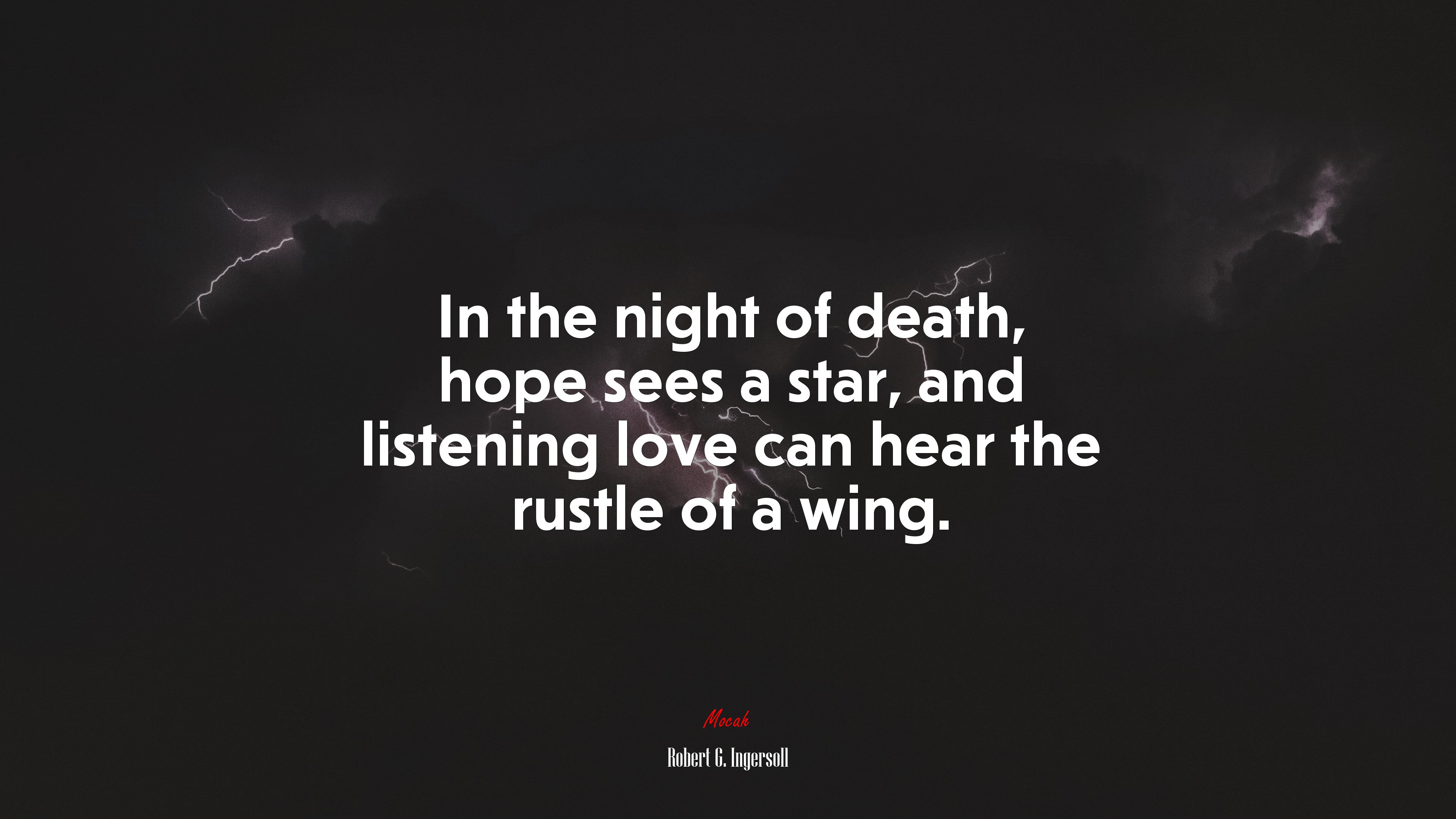 In the night of death, hope sees a star, and listening love can hear the rustle of a wing. | Robert G. Ingersoll quote HD Wallpaper