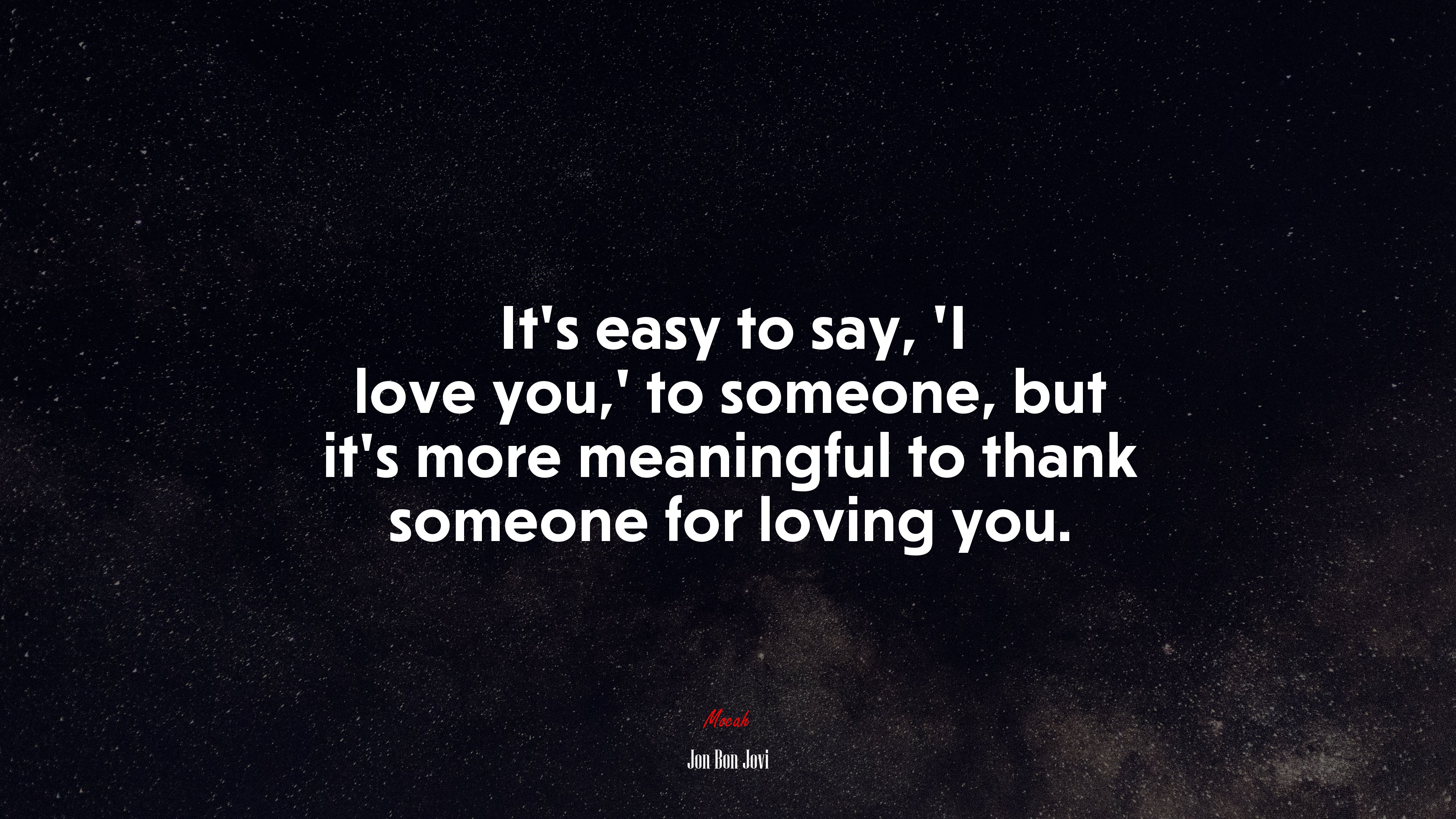 It’s easy to say, ‘I love you,’ to someone, but it’s more meaningful to thank someone for loving you. | Jon Bon Jovi quote HD Wallpaper