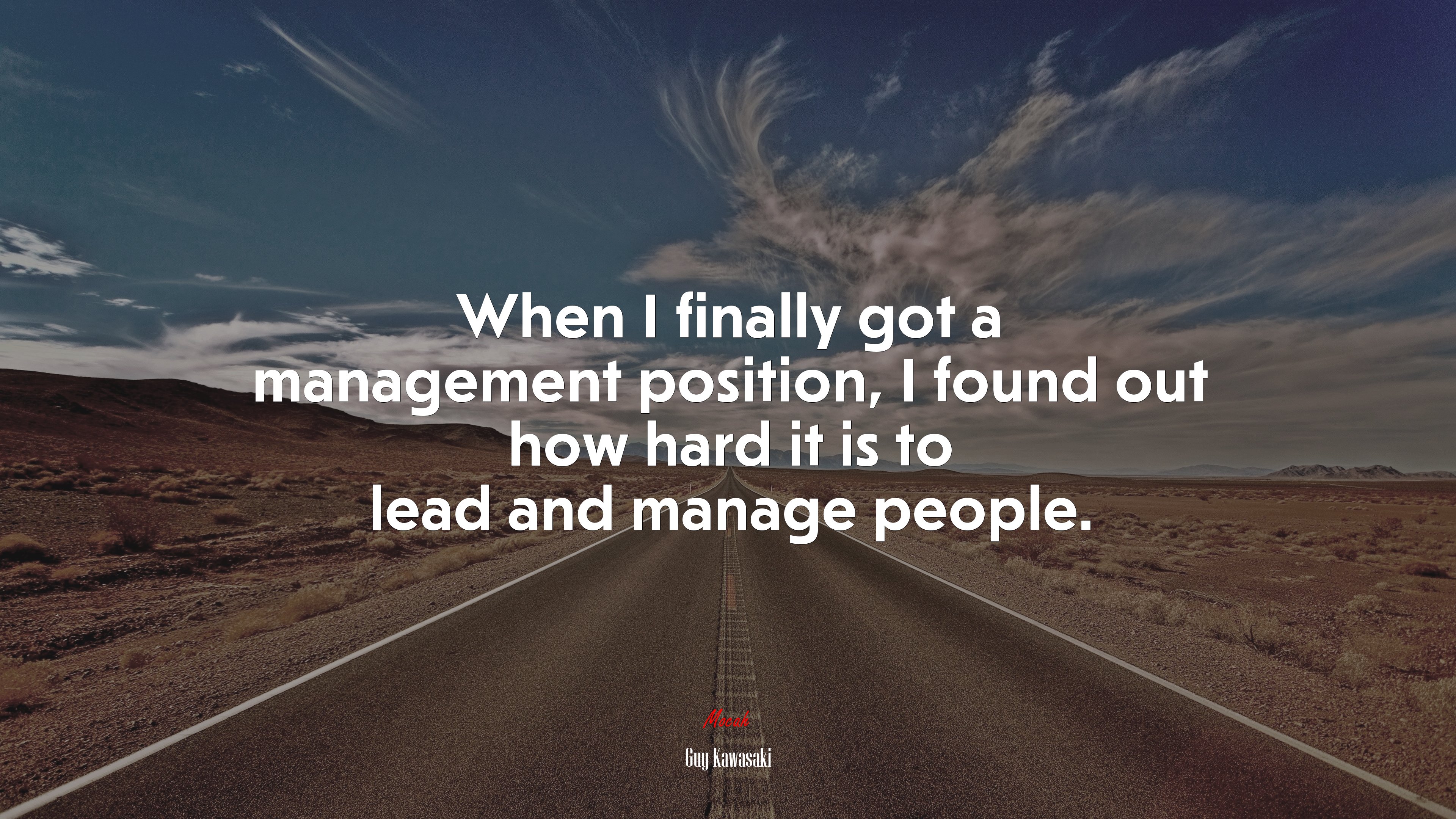 When I finally got a management position, I found out how hard it is to lead and manage people. | Guy Kawasaki quote HD Wallpaper