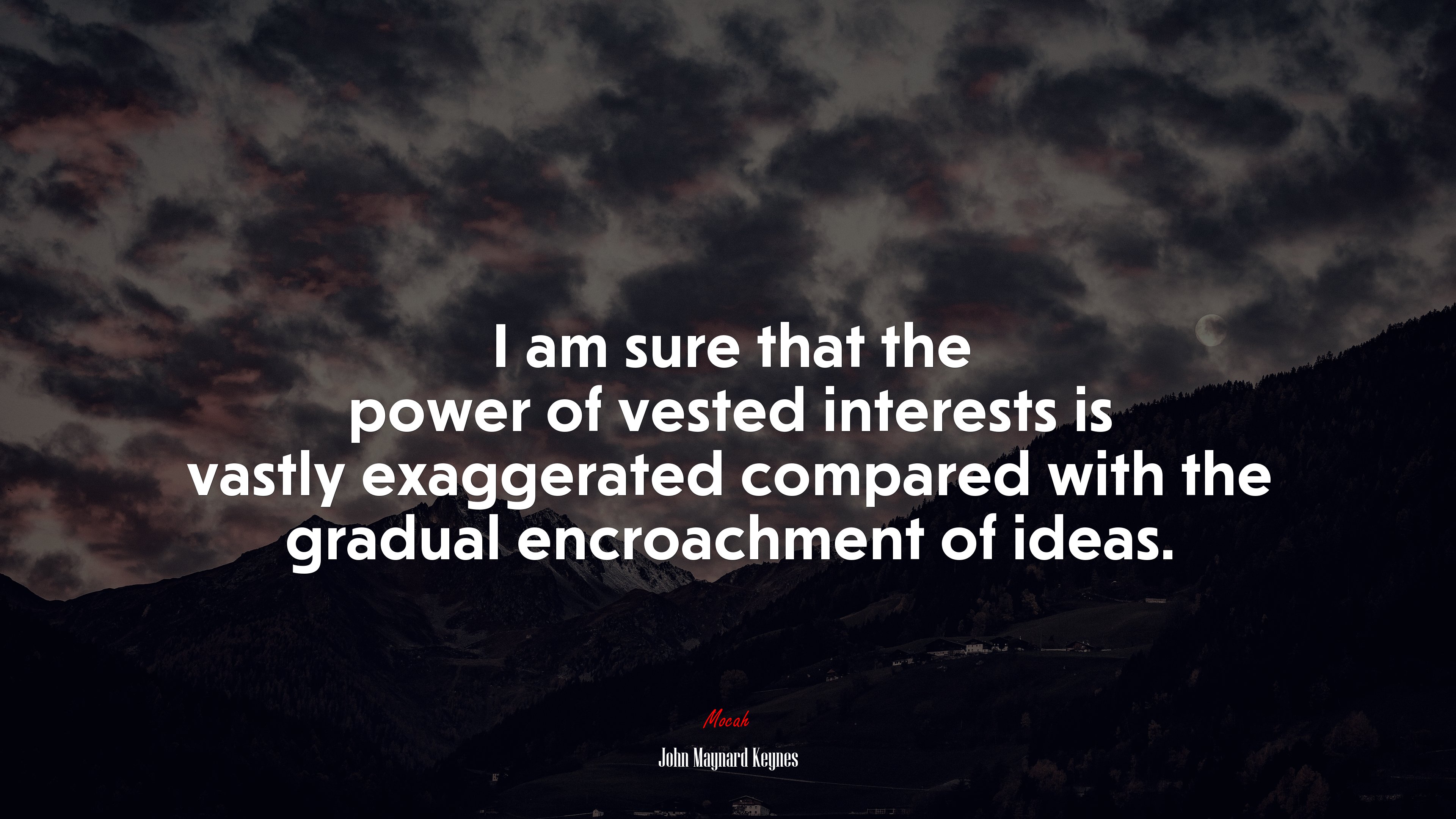 I am sure that the power of vested interests is vastly exaggerated compared with the gradual encroachment of ideas. | John Maynard Keynes quote HD Wallpaper