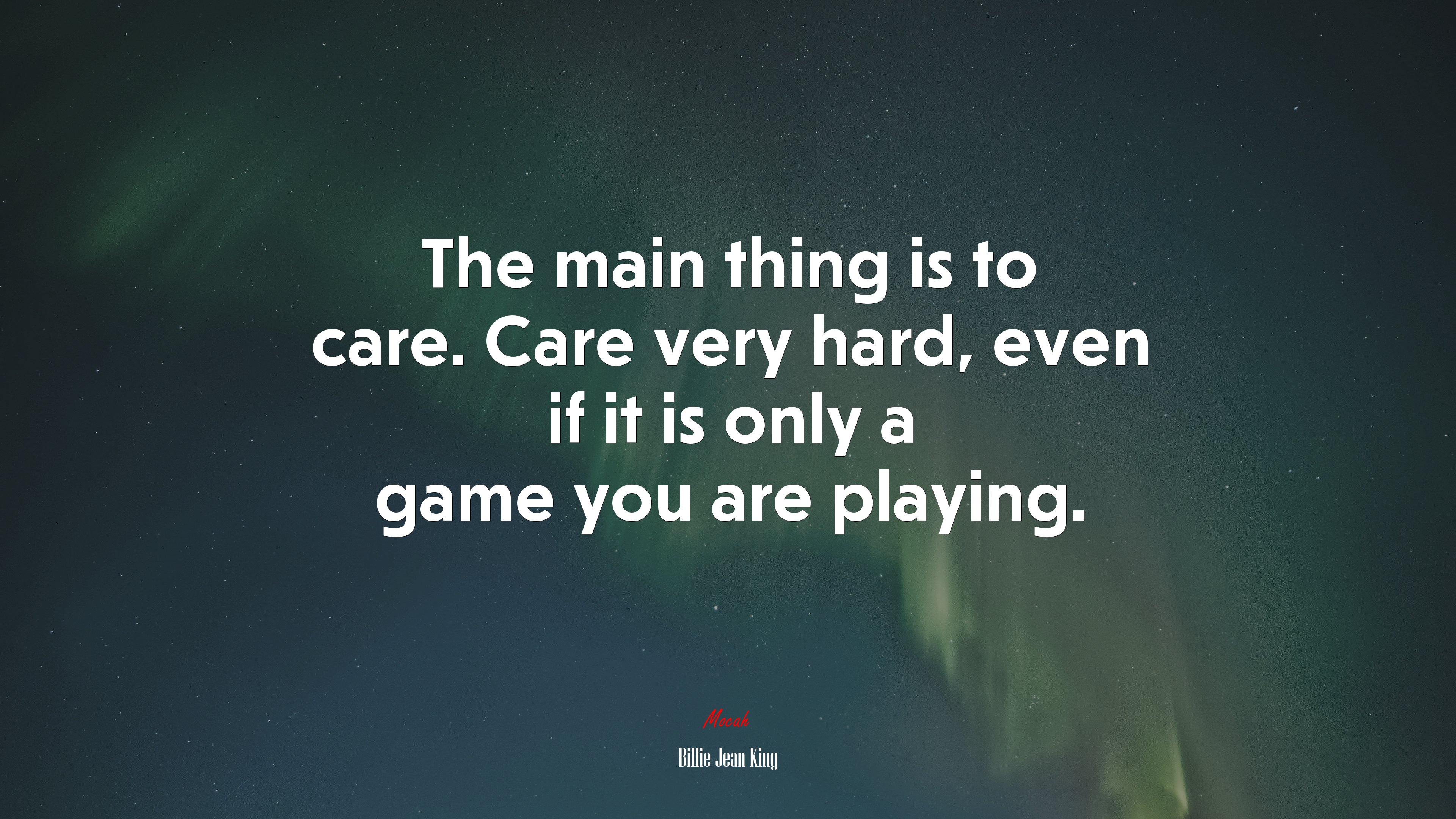 The main thing is to care. Care very hard, even if it is only a game you are playing. | Billie Jean King quote HD Wallpaper