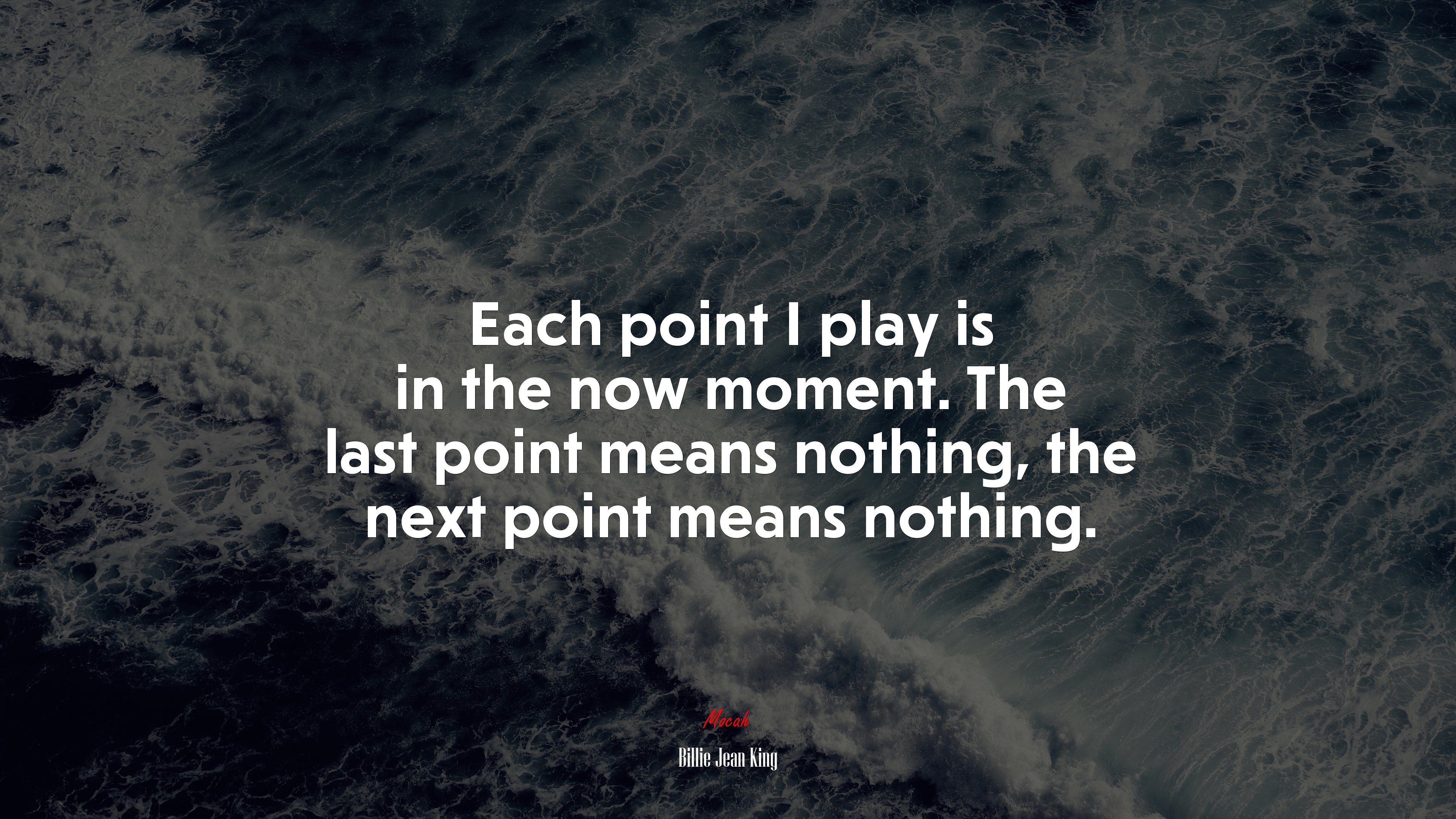 Each point I play is in the now moment. The last point means nothing, the next point means nothing. | Billie Jean King quote HD Wallpaper