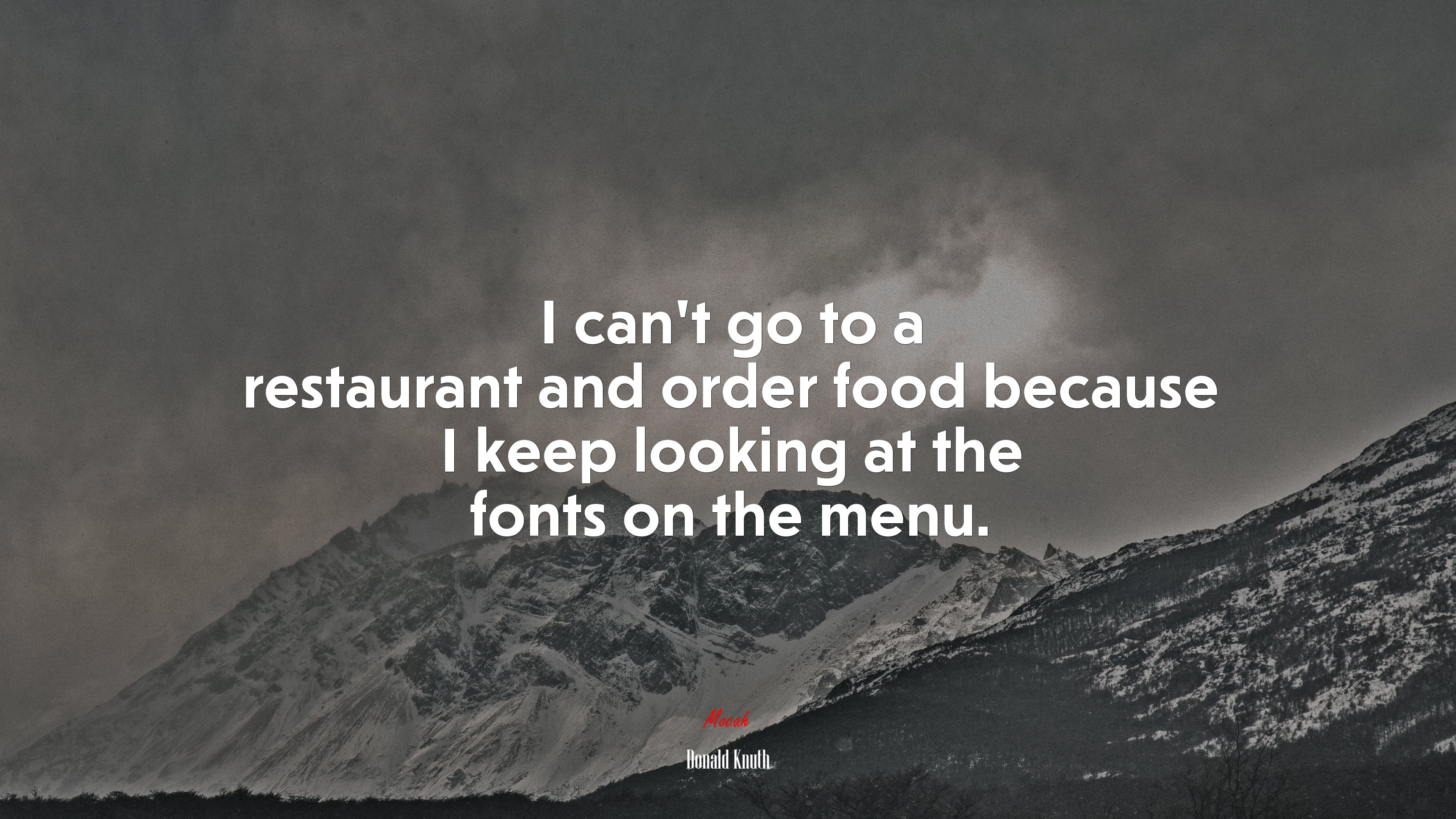 I can’t go to a restaurant and order food because I keep looking at the fonts on the menu. | Donald Knuth quote HD Wallpaper