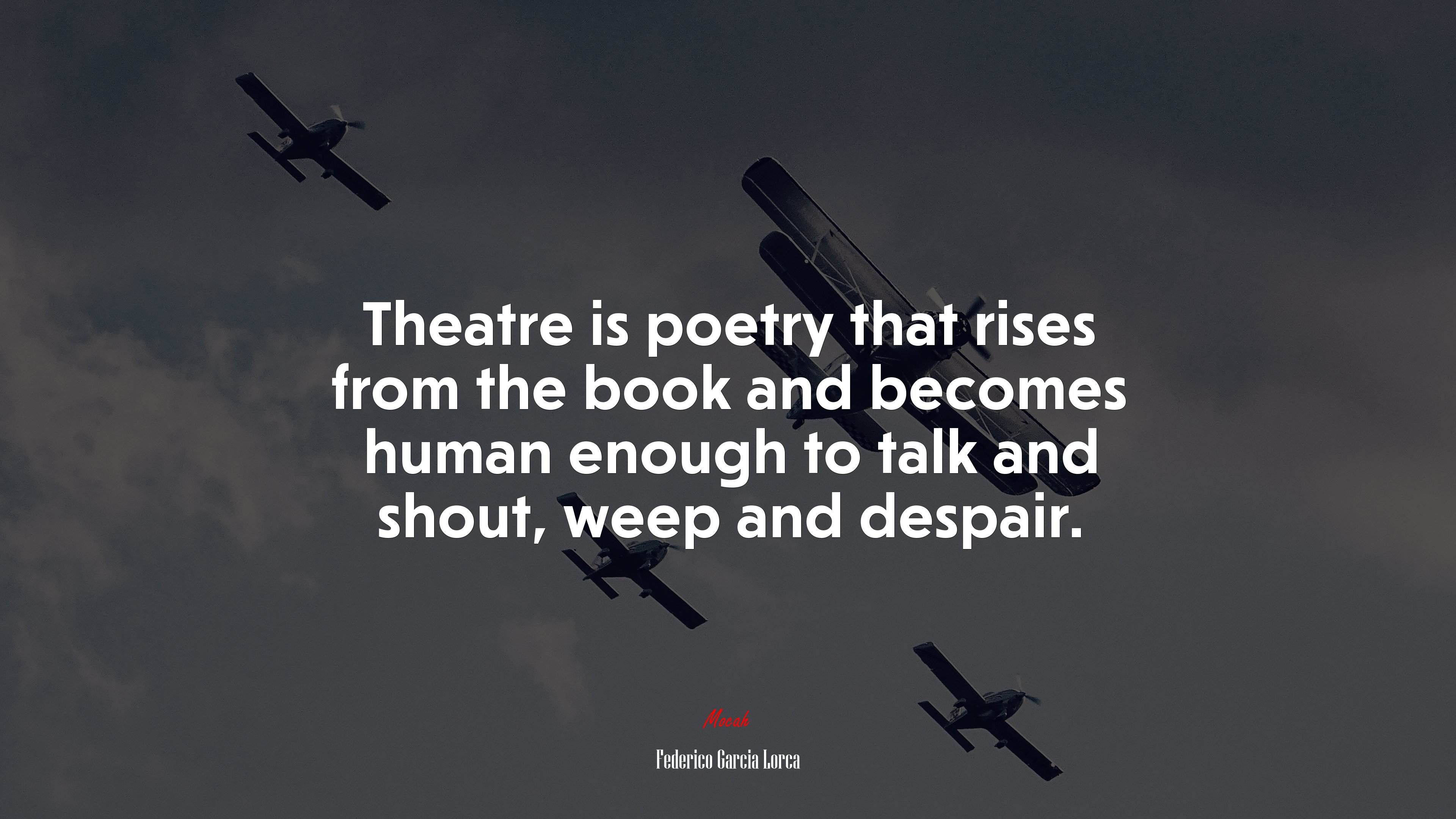 Theatre is poetry that rises from the book and becomes human enough to talk and shout, weep and despair. | Federico García Lorca quote HD Wallpaper
