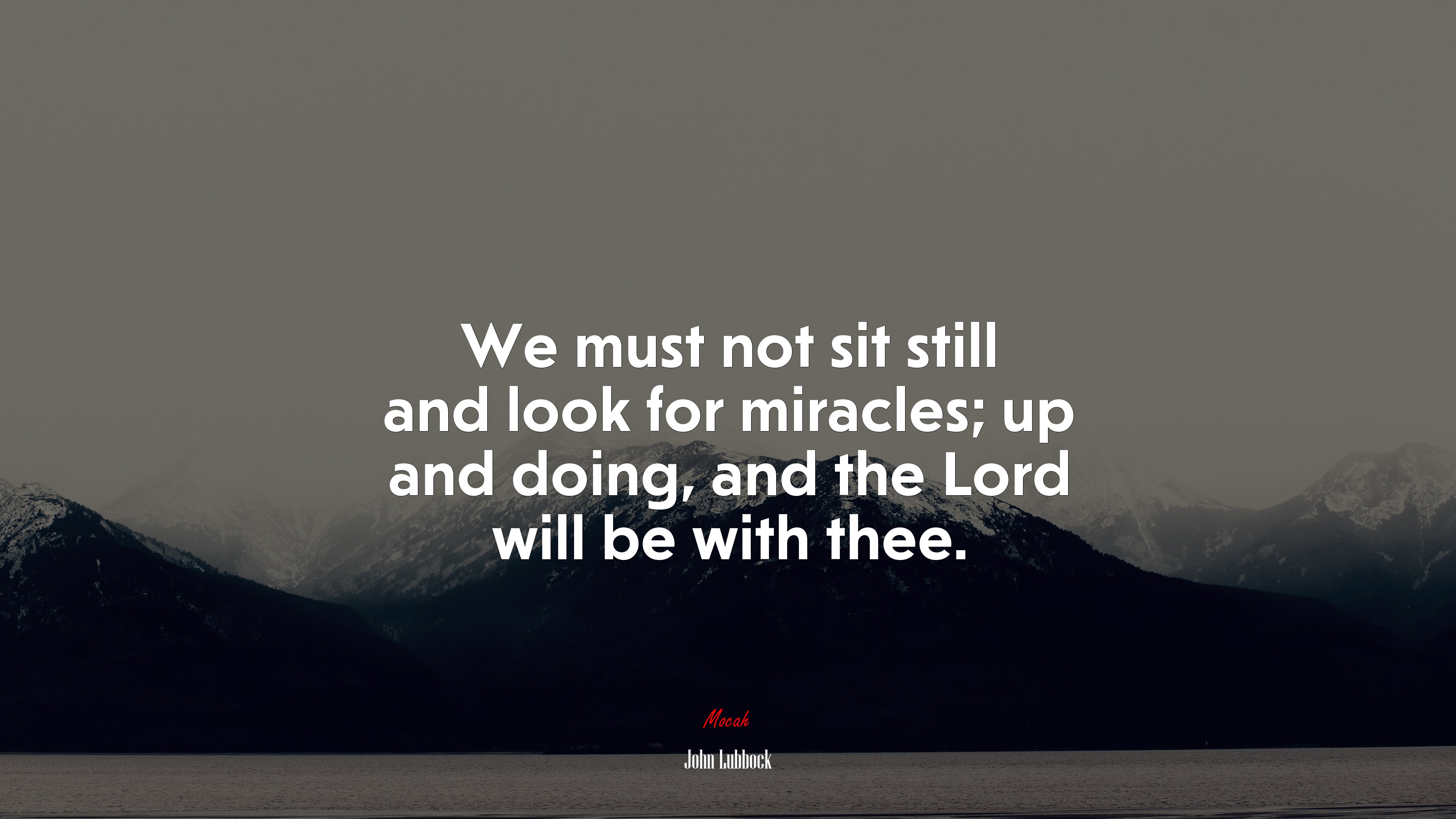 We must not sit still and look for miracles; up and doing, and the Lord will be with thee. | John Lubbock quote HD Wallpaper