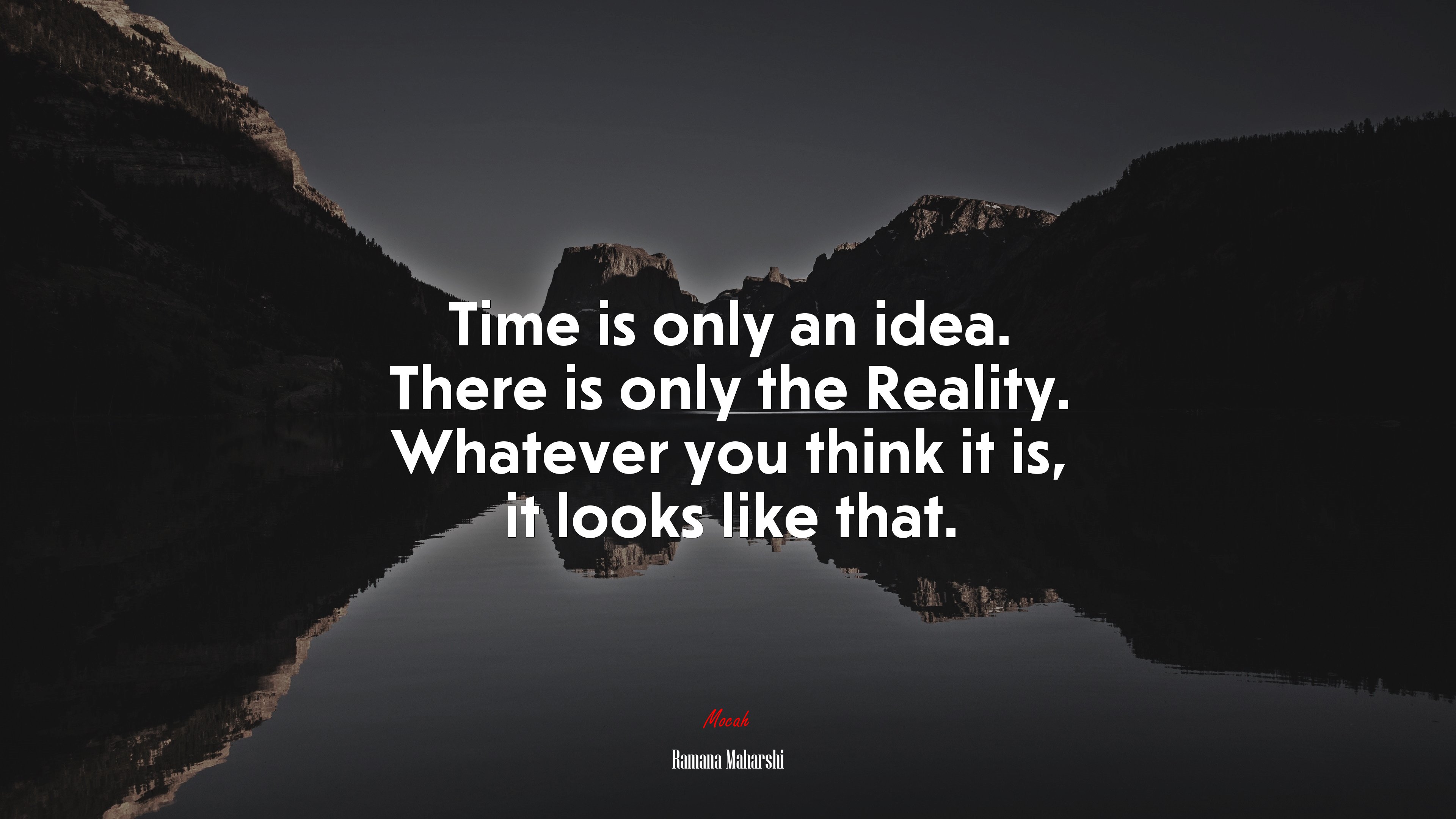 Time is only an idea. There is only the Reality. Whatever you think it is, it looks like that. | Ramana Maharshi quote HD Wallpaper