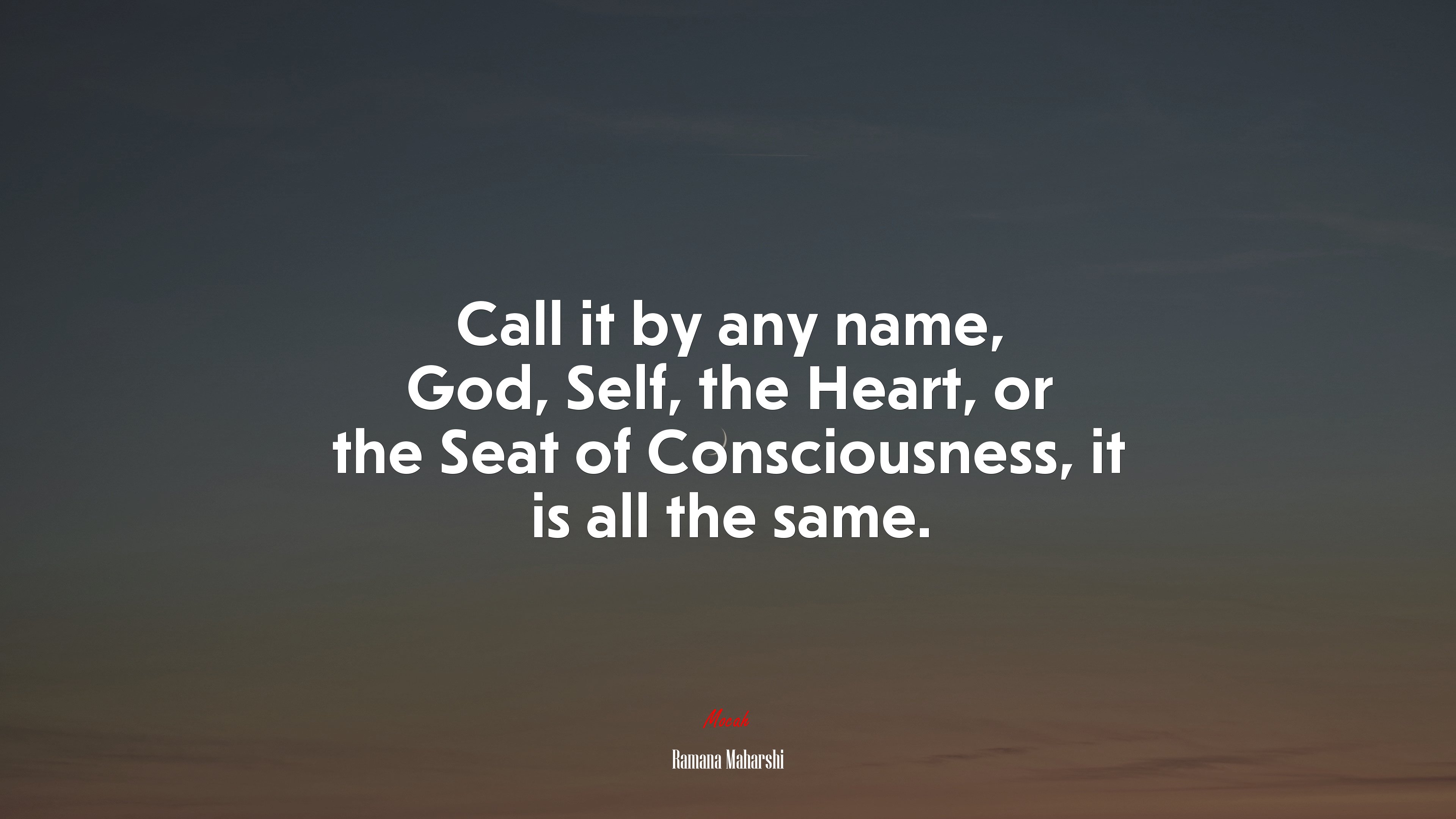 Call it by any name, God, Self, the Heart, or the Seat of Consciousness, it is all the same. | Ramana Maharshi quote HD Wallpaper