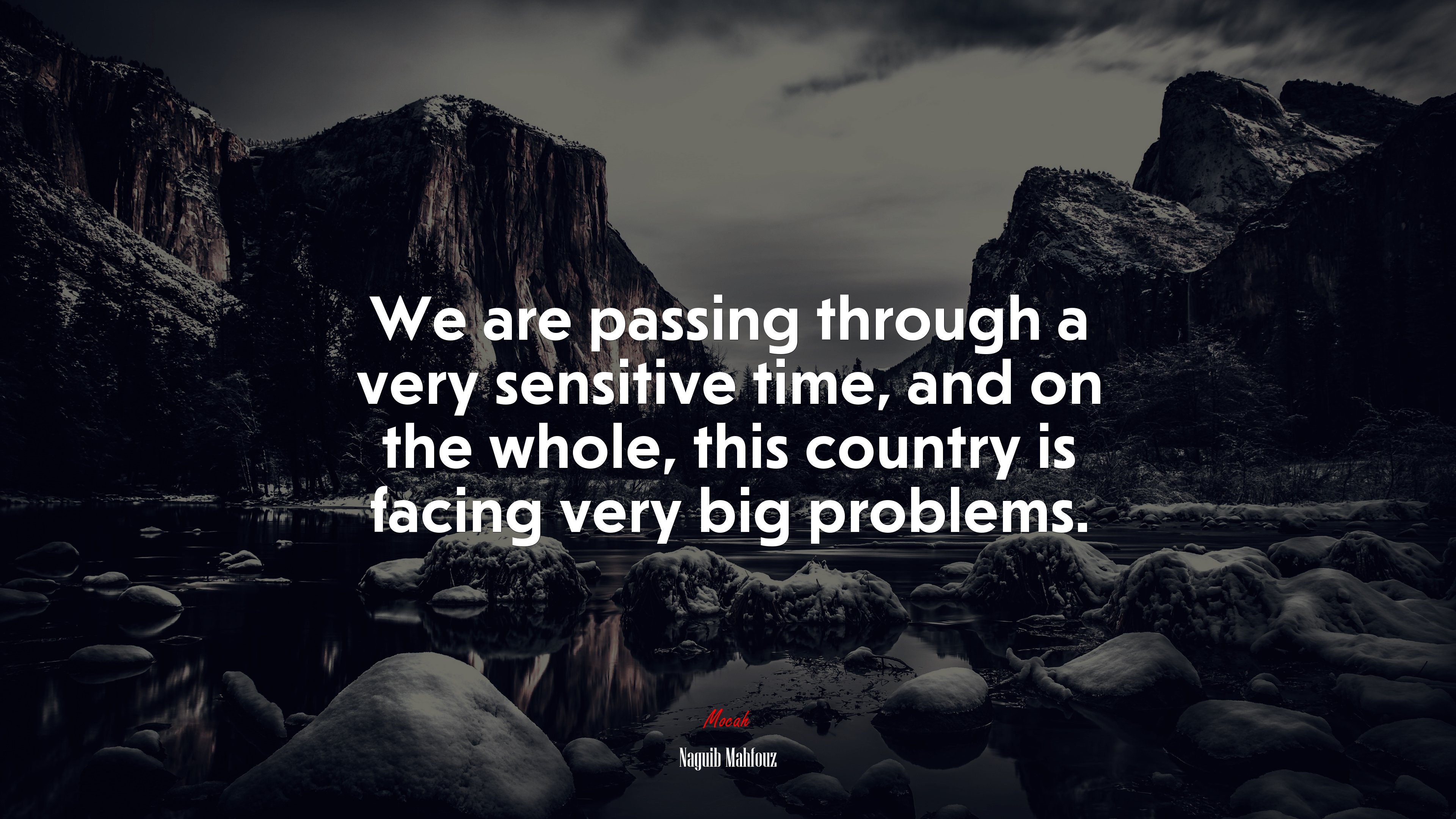 We are passing through a very sensitive time, and on the whole, this country is facing very big problems. | Naguib Mahfouz quote HD Wallpaper