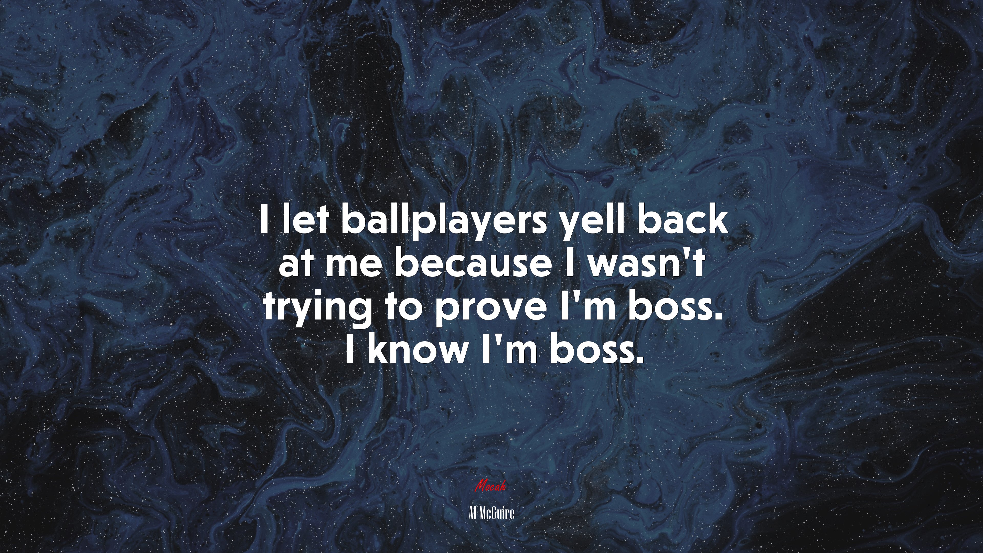 I let ballplayers yell back at me because I wasn’t trying to prove I’m boss. I know I’m boss. | Al McGuire quote HD Wallpaper