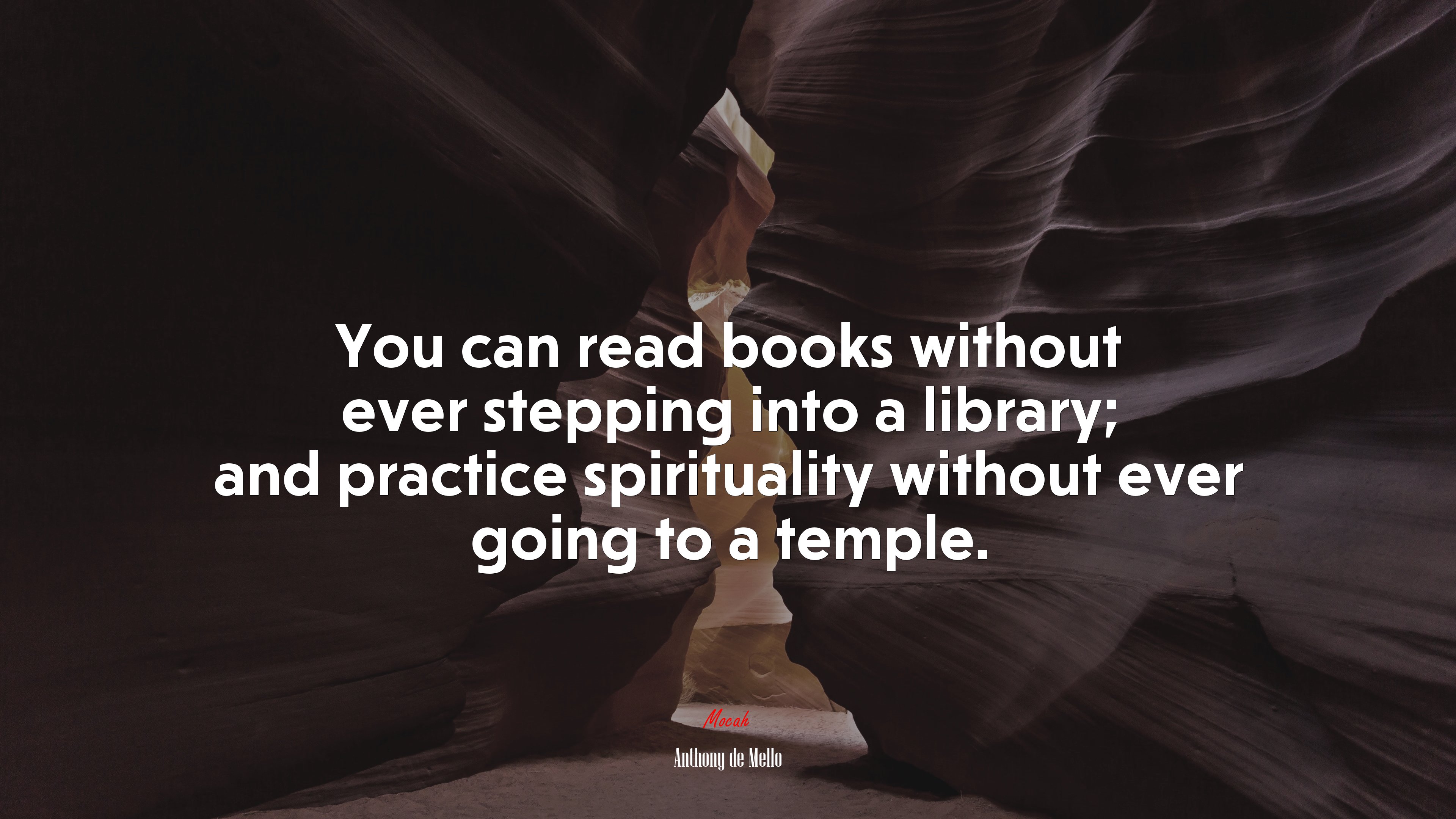 You can read books without ever stepping into a library; and practice spirituality without ever going to a temple. | Anthony de Mello quote HD Wallpaper