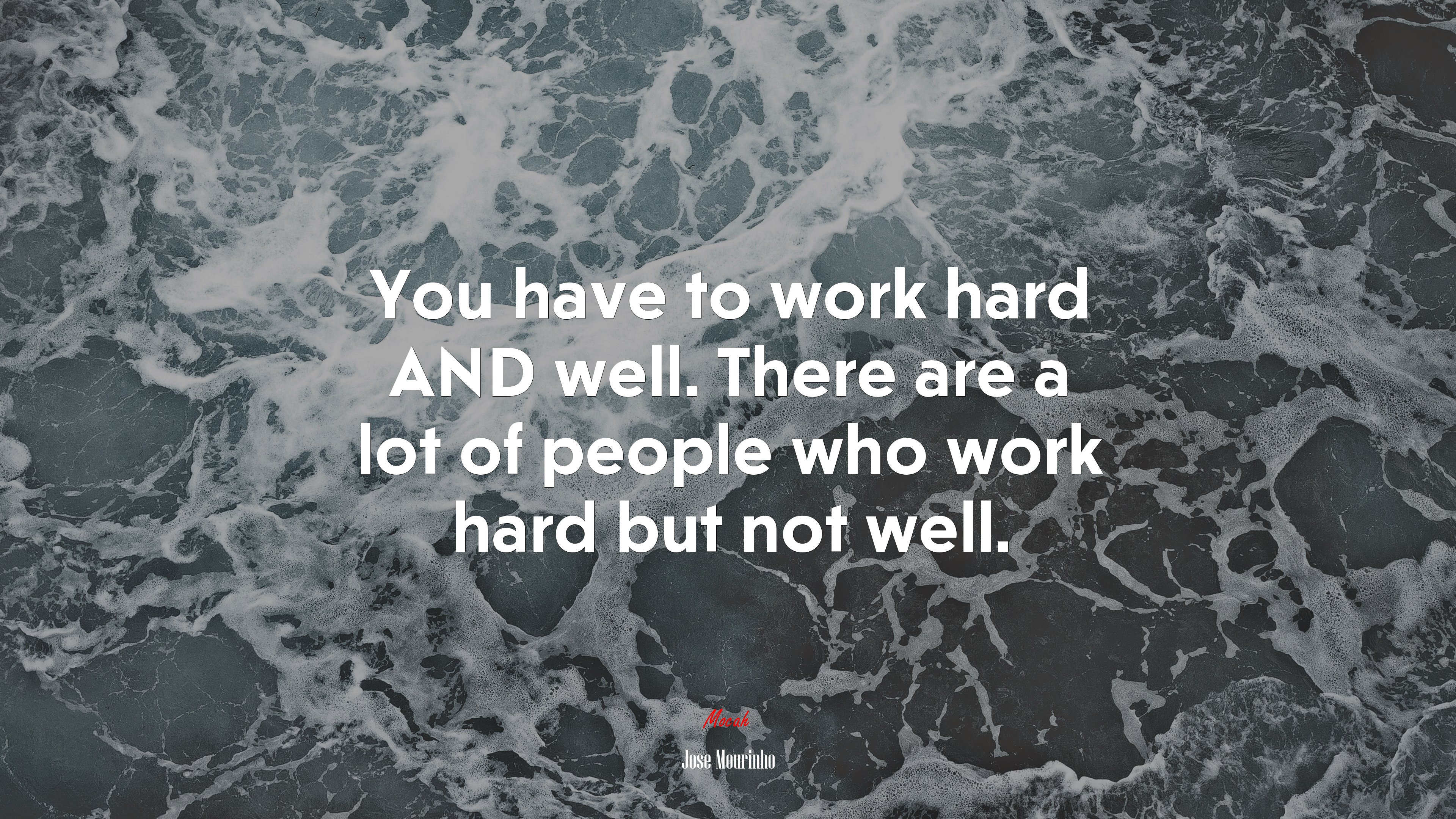 You have to work hard AND well. There are a lot of people who work hard but not well. | Jose Mourinho quote HD Wallpaper