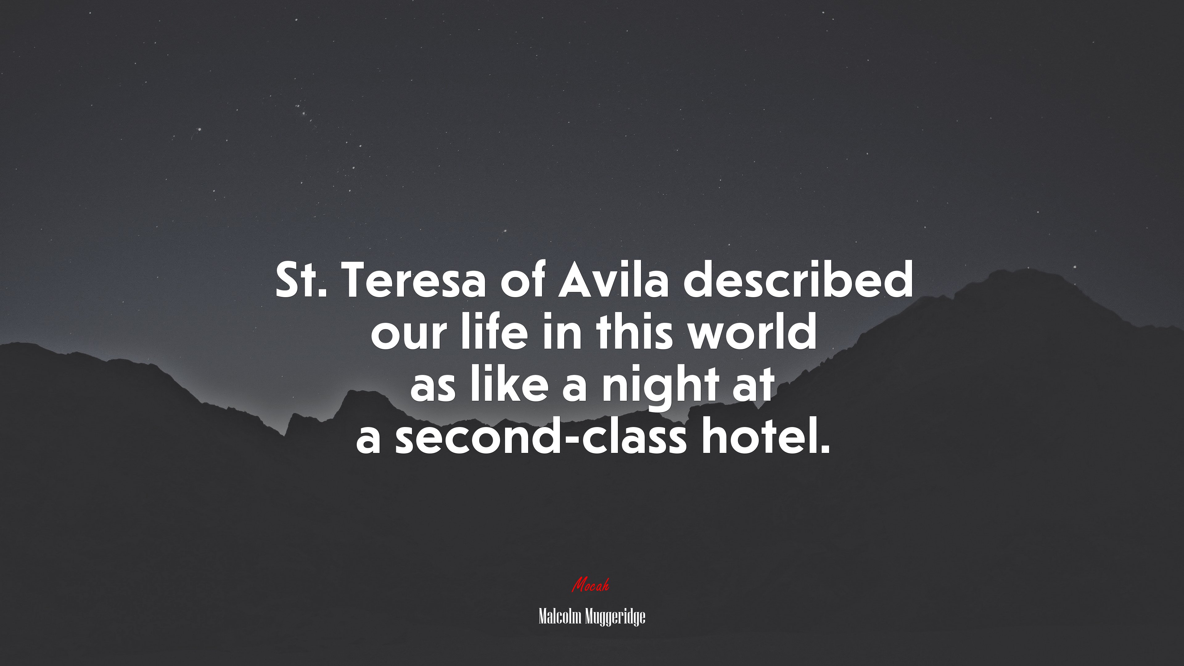 St. Teresa of Avila described our life in this world as like a night at a second-class hotel. | Malcolm Muggeridge quote HD Wallpaper