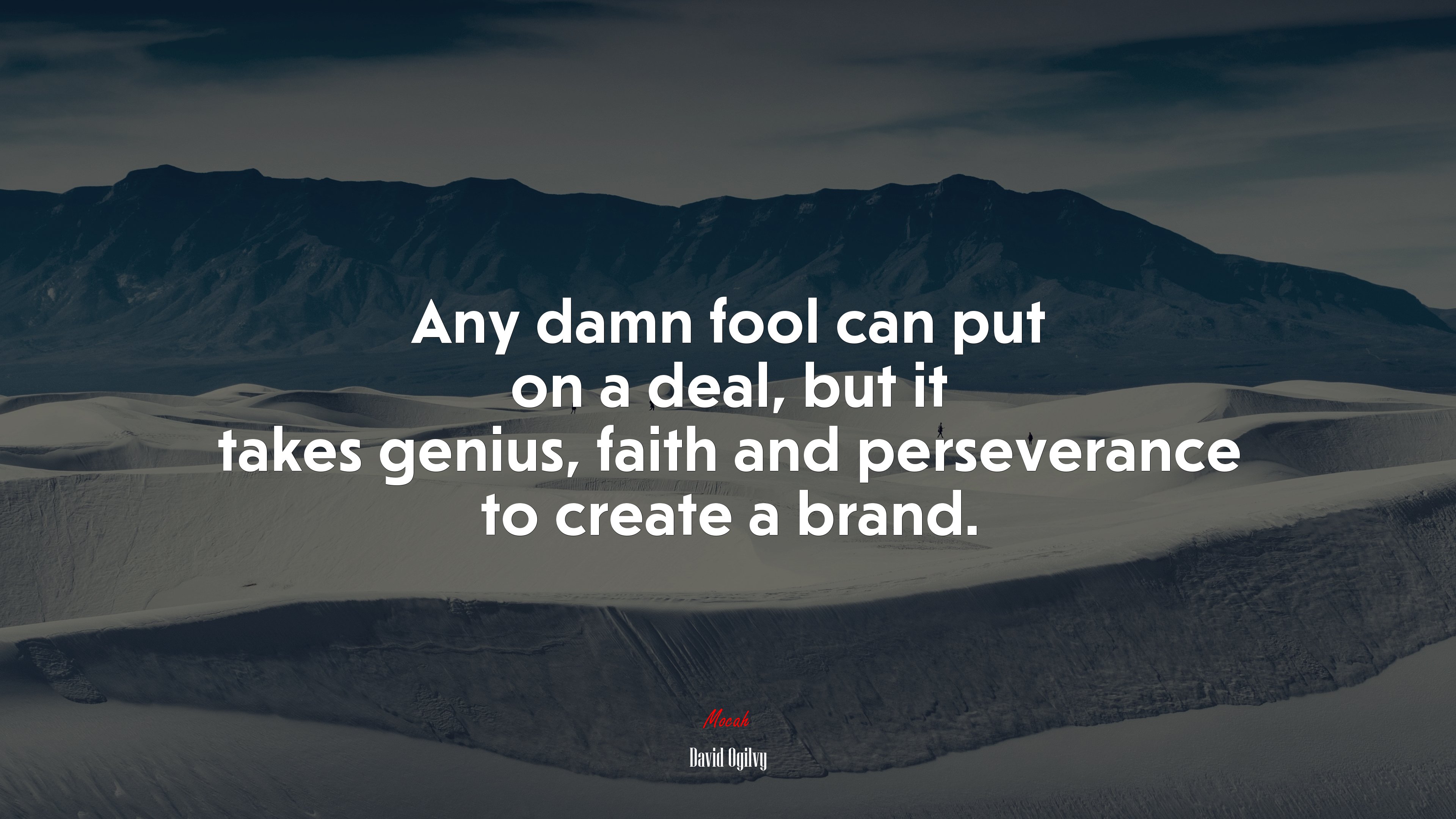 Any damn fool can put on a deal, but it takes genius, faith and perseverance to create a brand. | David Ogilvy quote HD Wallpaper