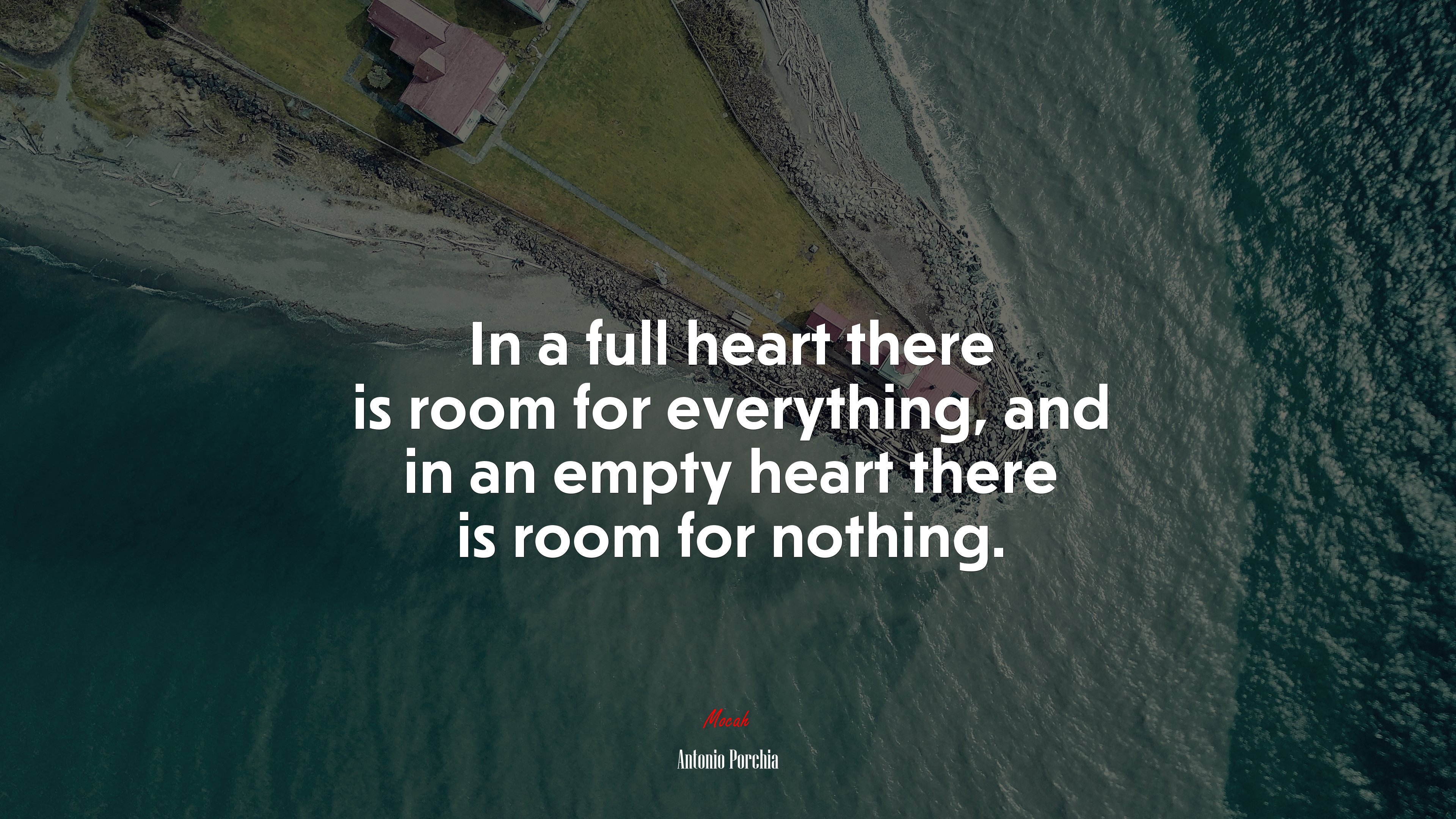 In a full heart there is room for everything, and in an empty heart there is room for nothing. | Antonio Porchia quote HD Wallpaper
