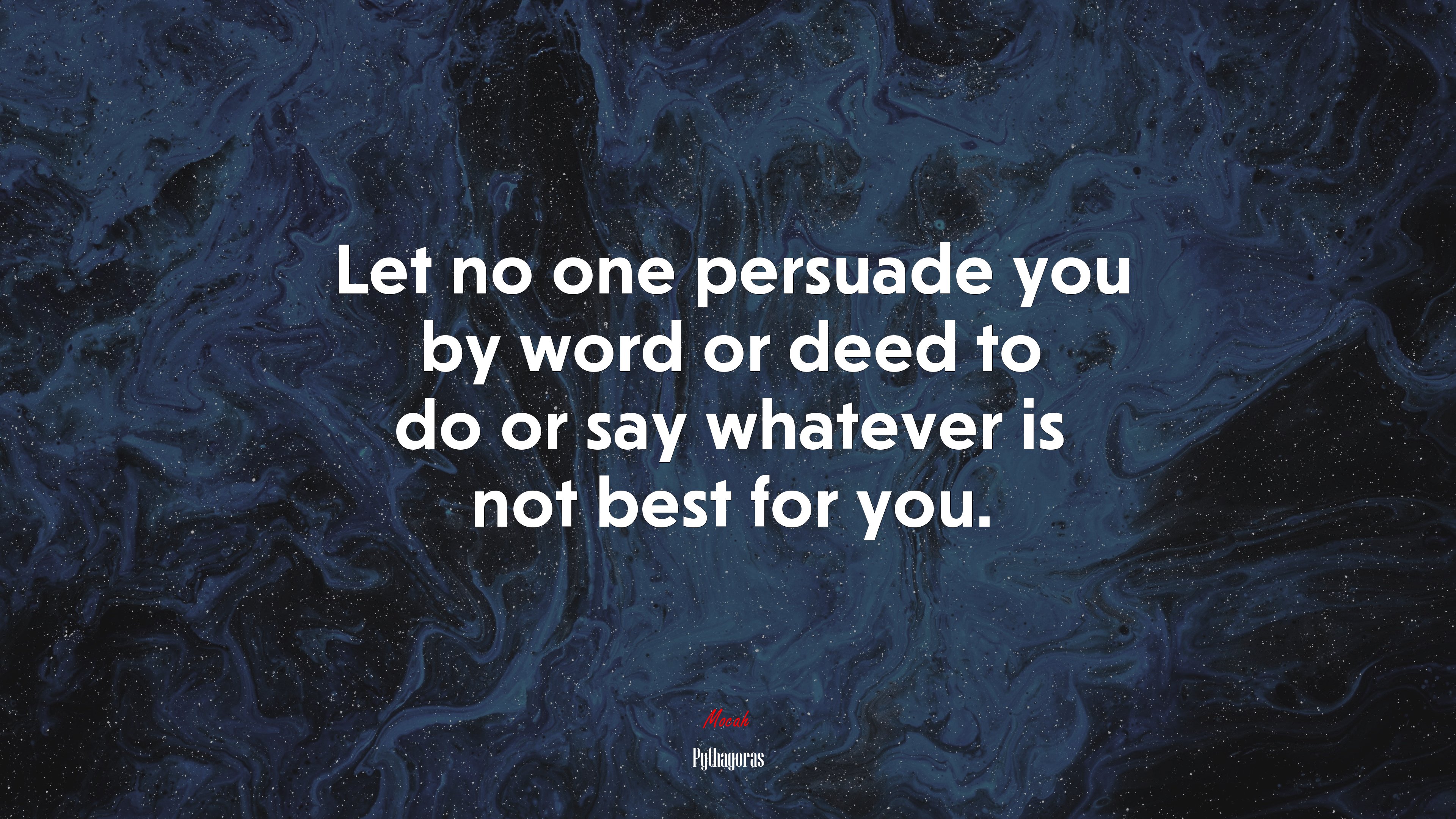 Let no one persuade you by word or deed to do or say whatever is not best for you. | Pythagoras quote HD Wallpaper