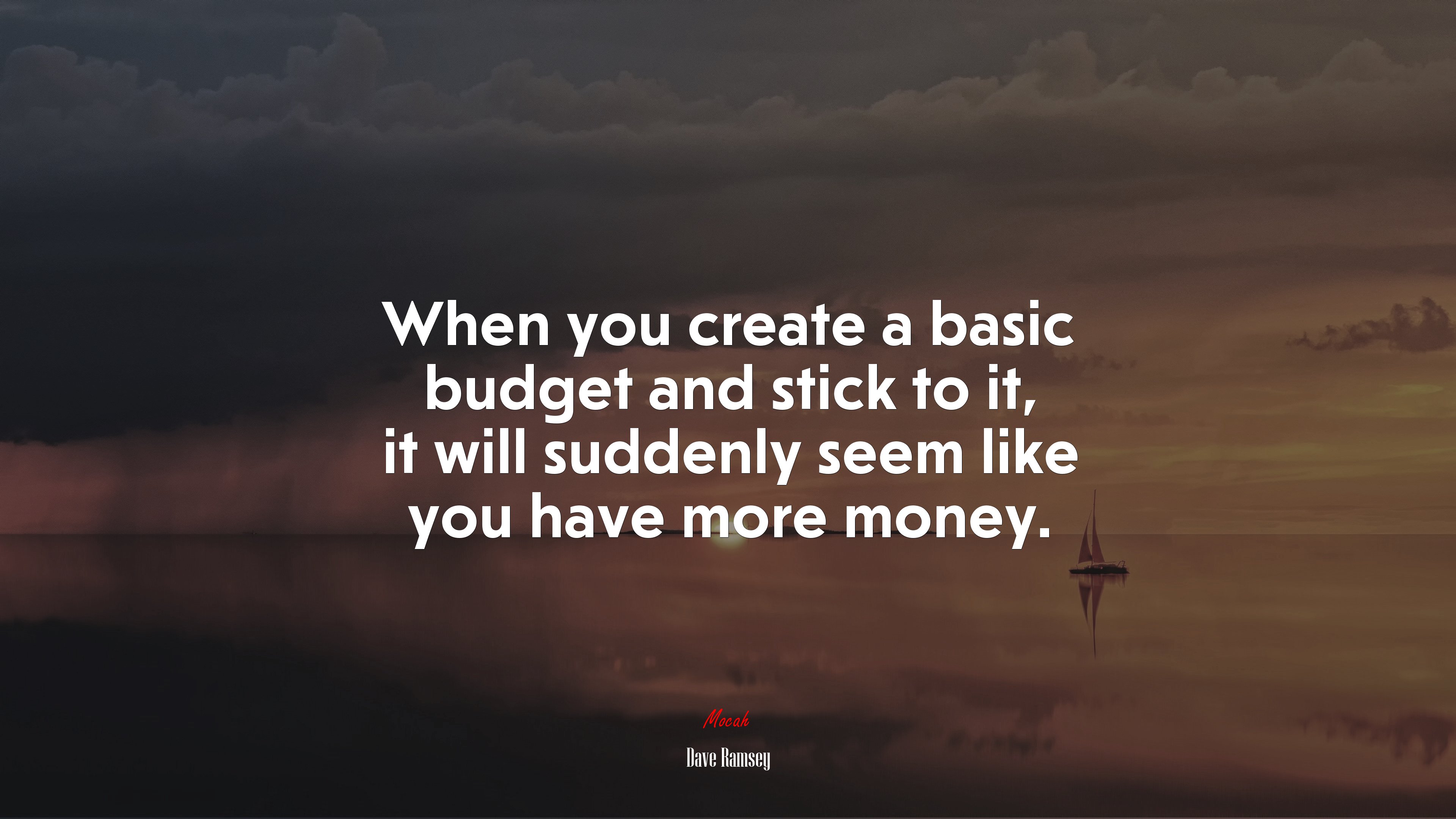 When you create a basic budget and stick to it, it will suddenly seem like you have more money. | Dave Ramsey quote HD Wallpaper