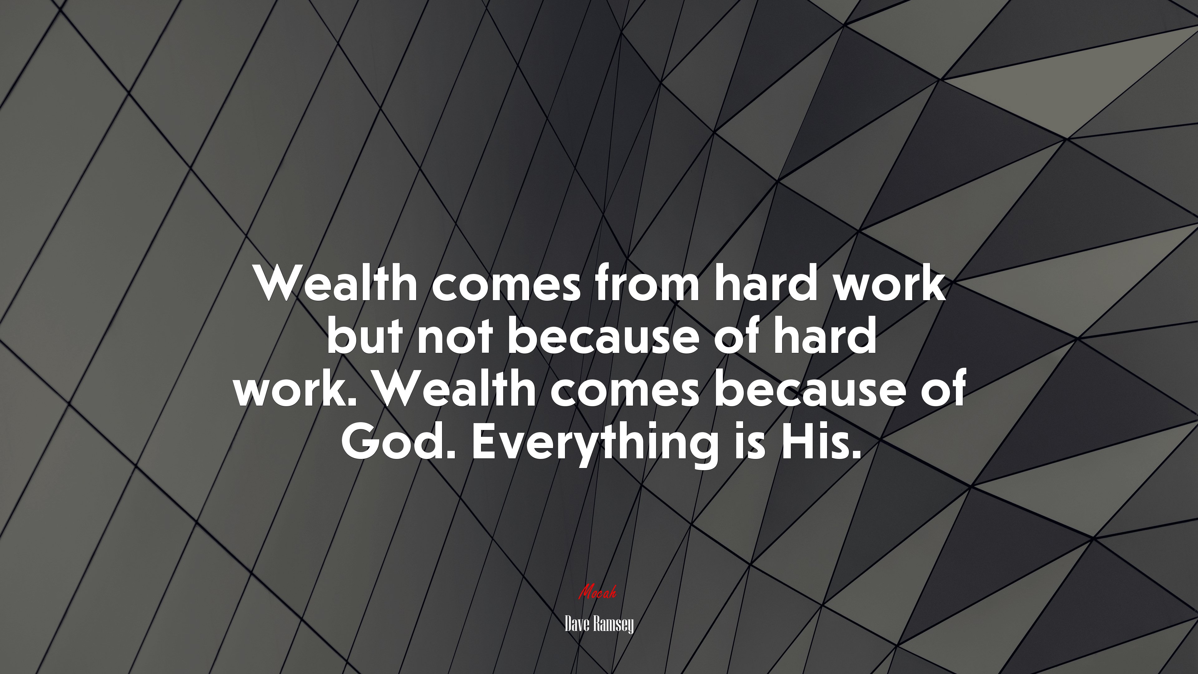 Wealth comes from hard work but not because of hard work. Wealth comes because of God. Everything is His. | Dave Ramsey quote HD Wallpaper