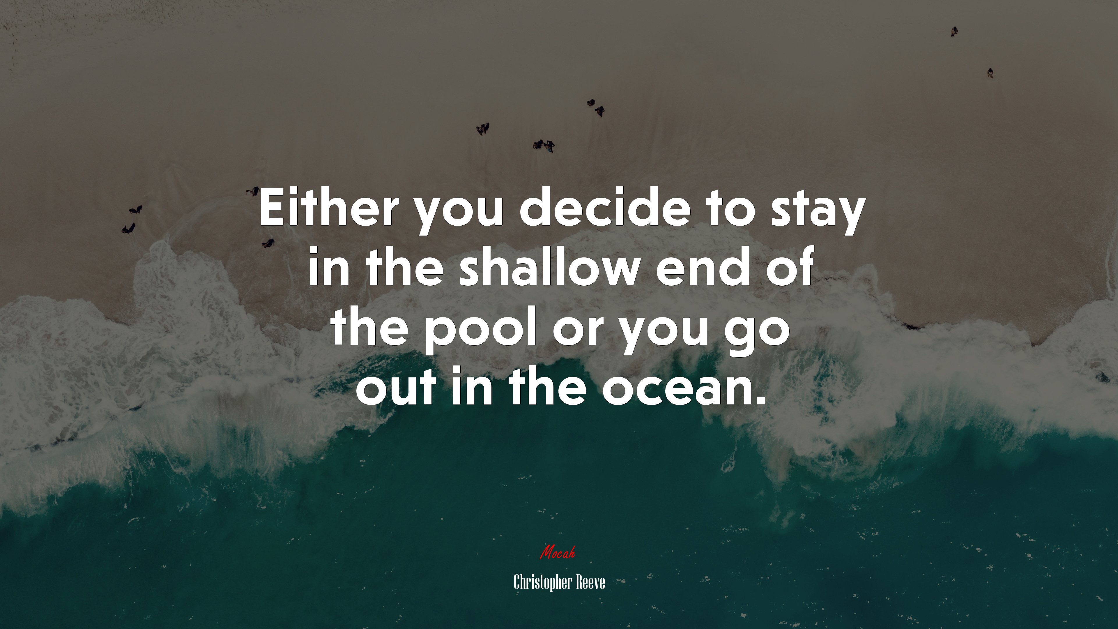 Either you decide to stay in the shallow end of the pool or you go out in the ocean. | Christopher Reeve quote HD Wallpaper