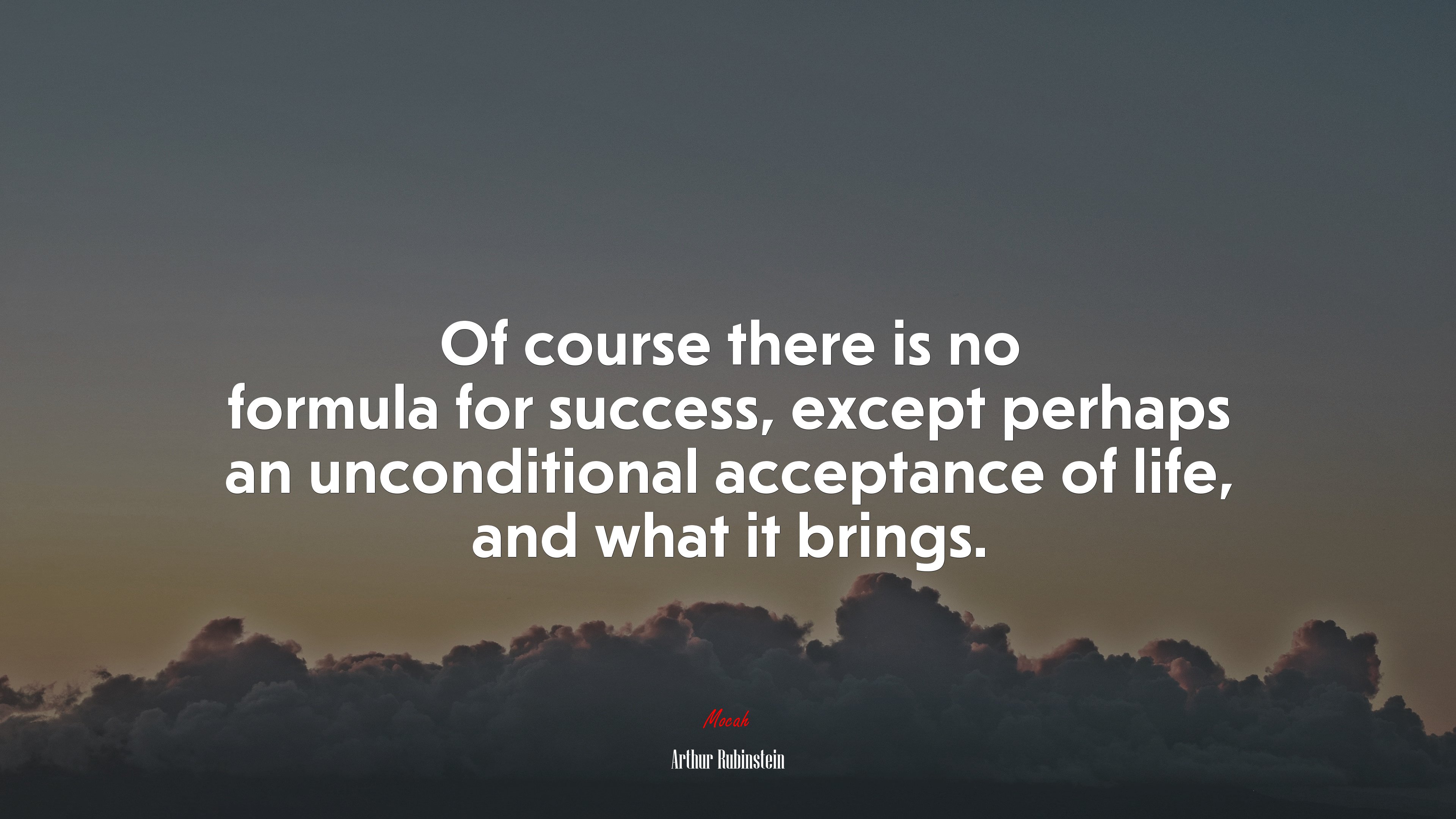 Of course there is no formula for success, except perhaps an unconditional acceptance of life, and what it brings. | Arthur Rubinstein quote HD Wallpaper