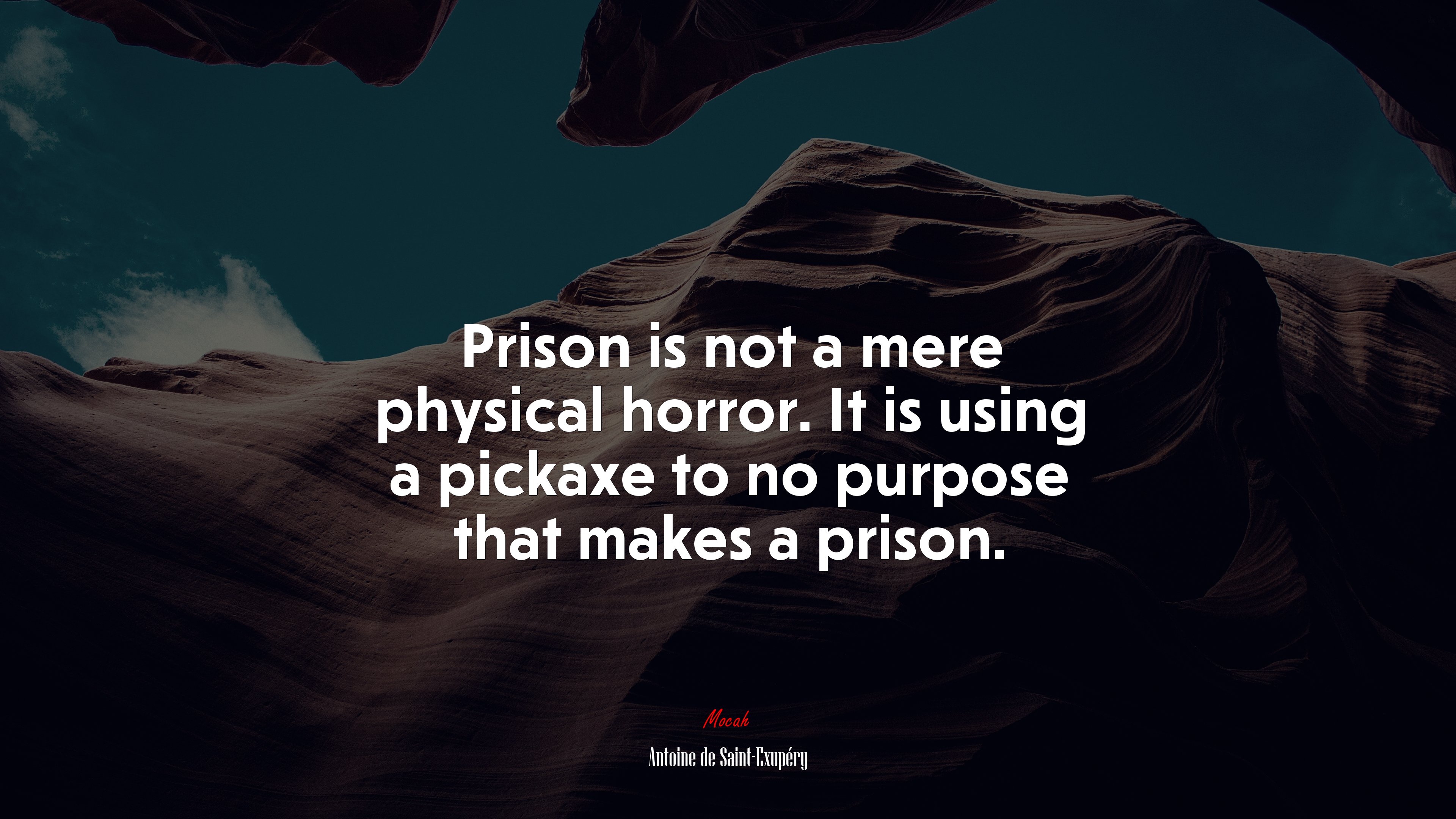 Prison is not a mere physical horror. It is using a pickaxe to no purpose that makes a prison. | Antoine de Saint-Exupéry quote HD Wallpaper