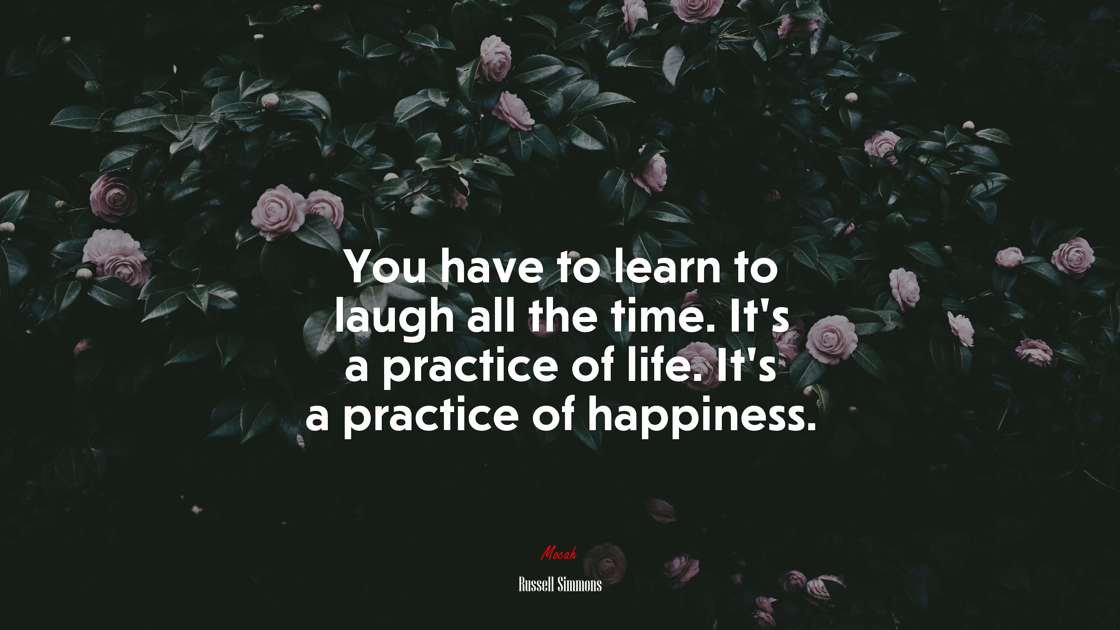 You have to learn to laugh all the time. It’s a practice of life. It’s a practice of happiness. | Russell Simmons quote HD Wallpaper