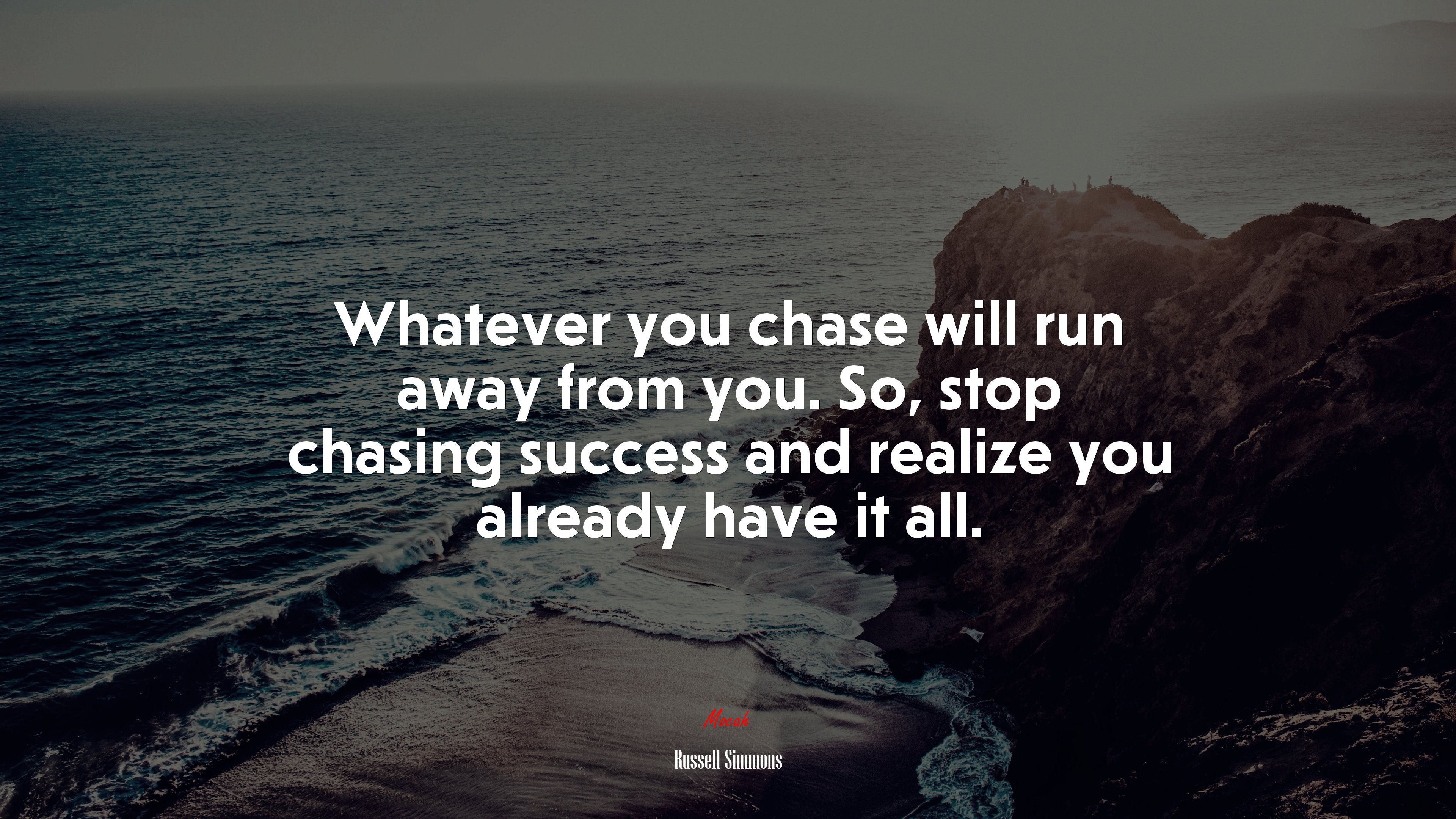 Whatever you chase will run away from you. So, stop chasing success and realize you already have it all. | Russell Simmons quote HD Wallpaper