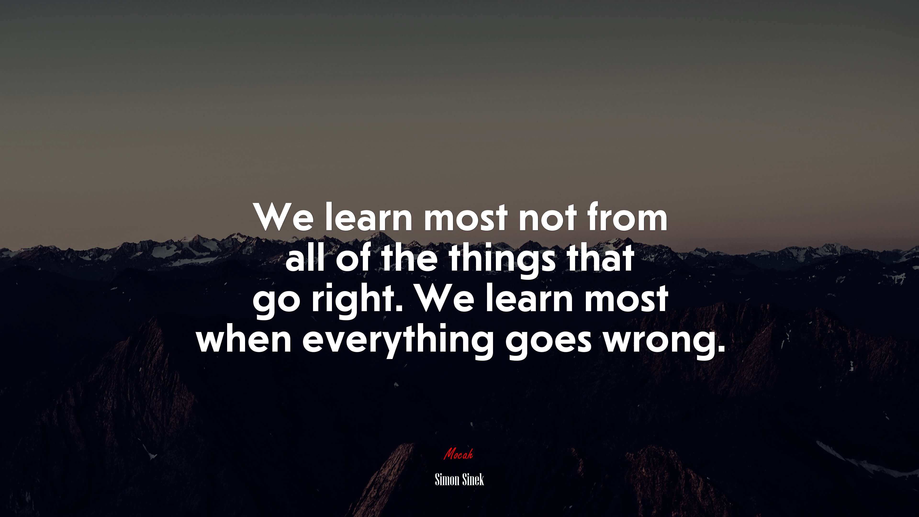 We learn most not from all of the things that go right. We learn most when everything goes wrong. | Simon Sinek quote HD Wallpaper