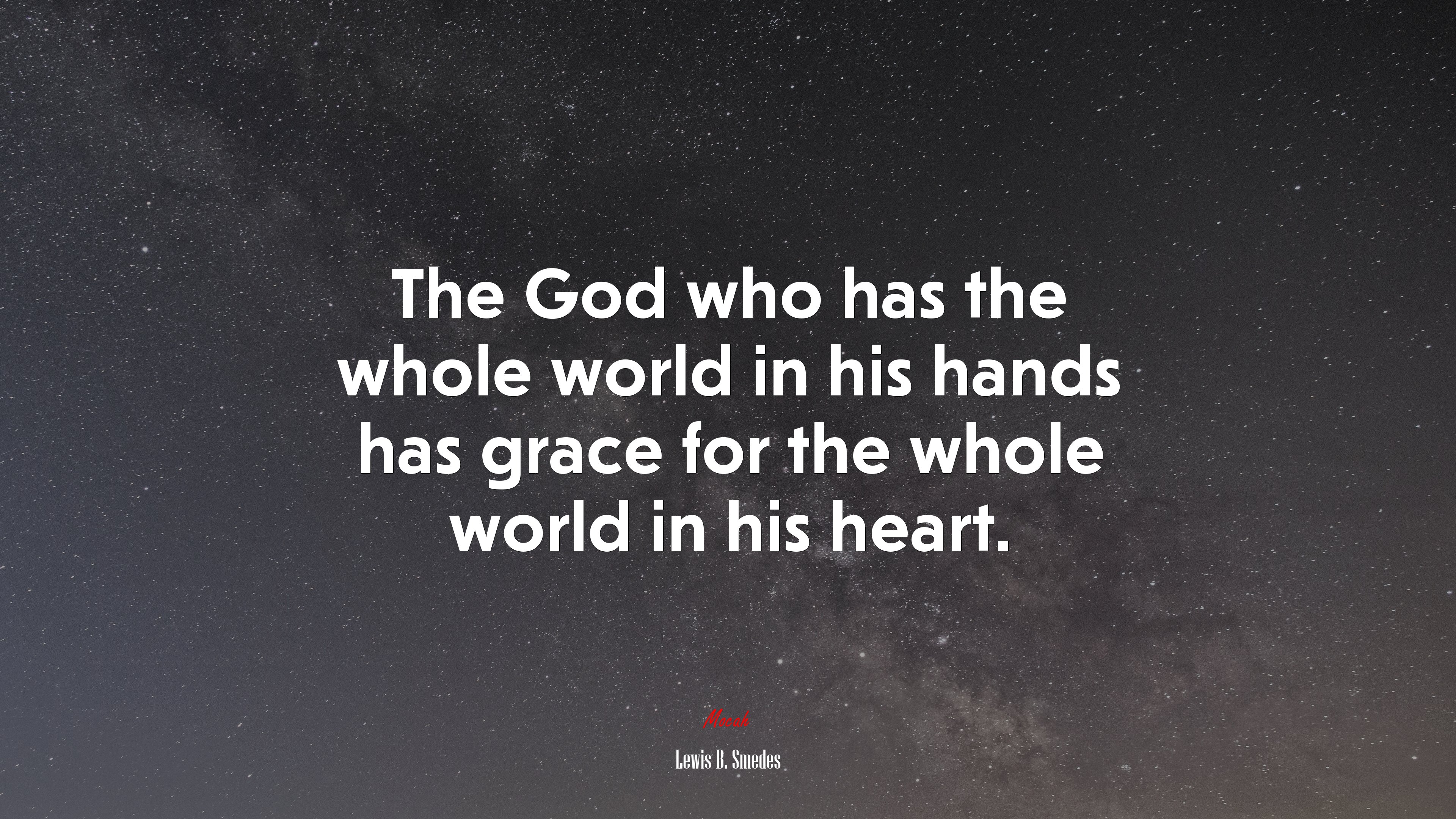 The God who has the whole world in his hands has grace for the whole world in his heart. | Lewis B. Smedes quote HD Wallpaper