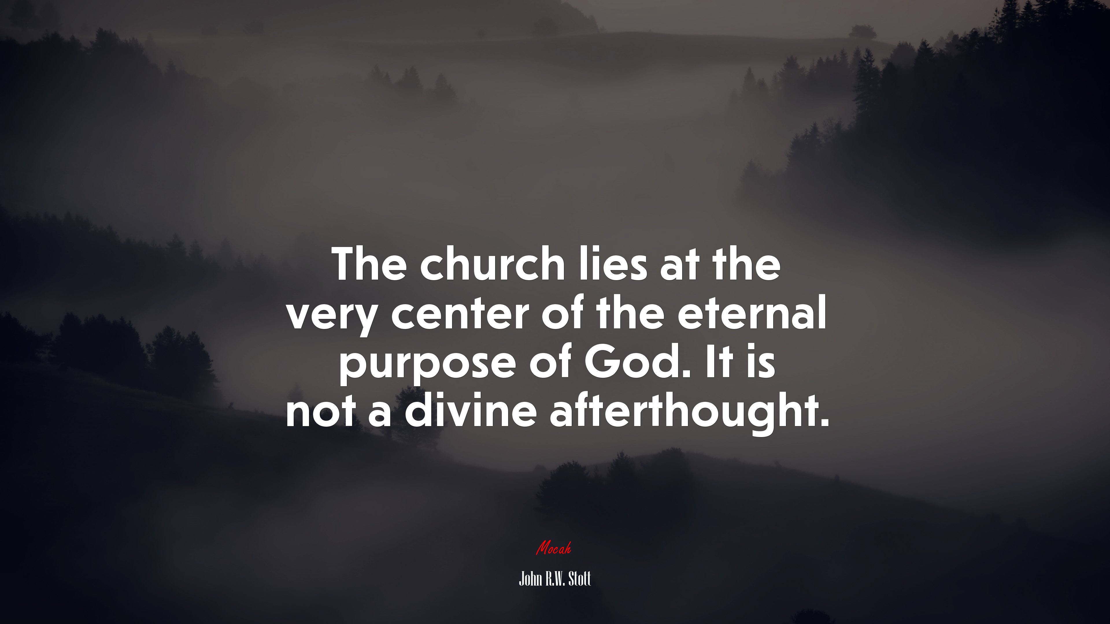 The church lies at the very center of the eternal purpose of God. It is not a divine afterthought. | John R.W. Stott quote HD Wallpaper