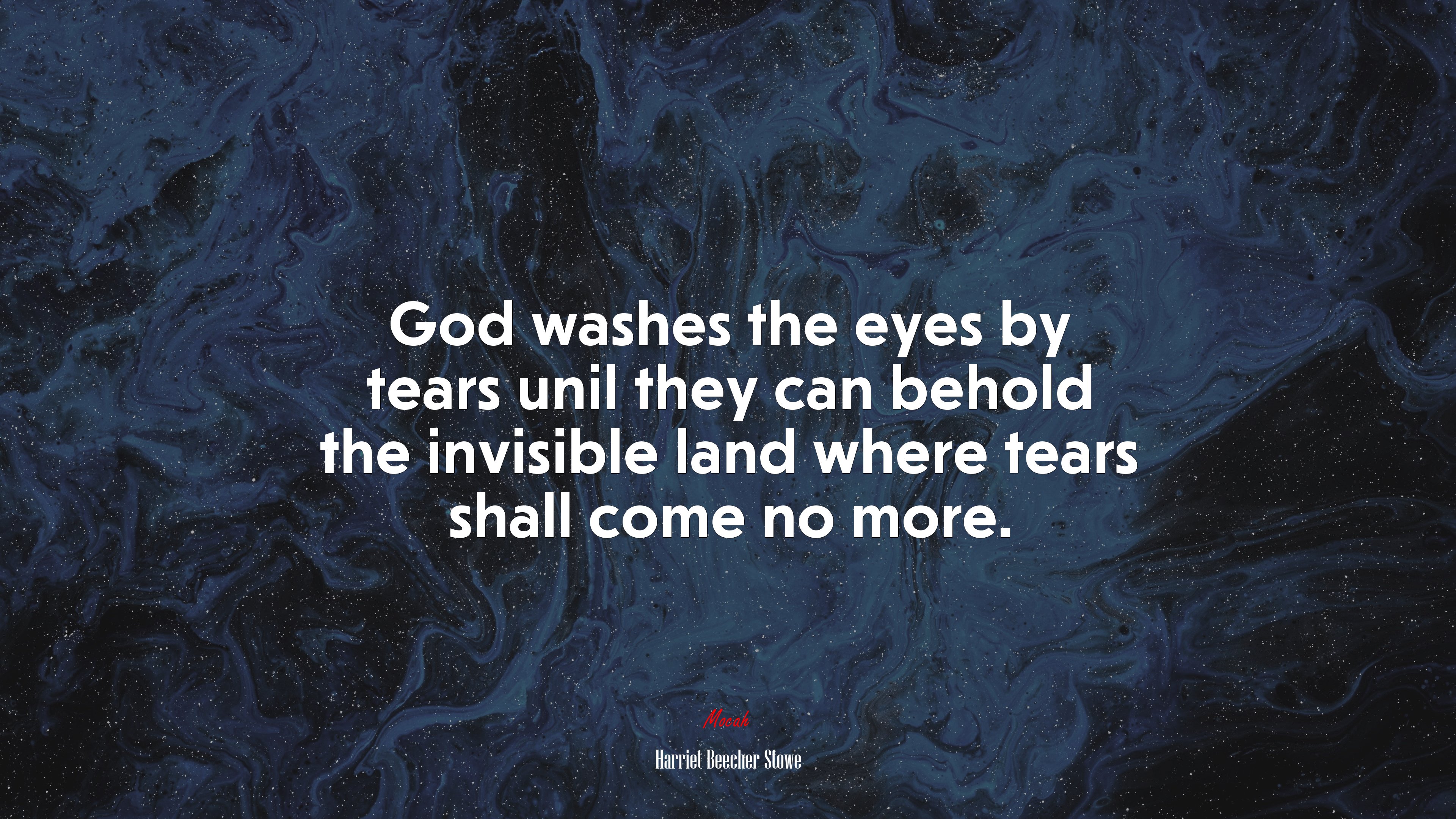 God washes the eyes by tears unil they can behold the invisible land where tears shall come no more. | Harriet Beecher Stowe quote HD Wallpaper