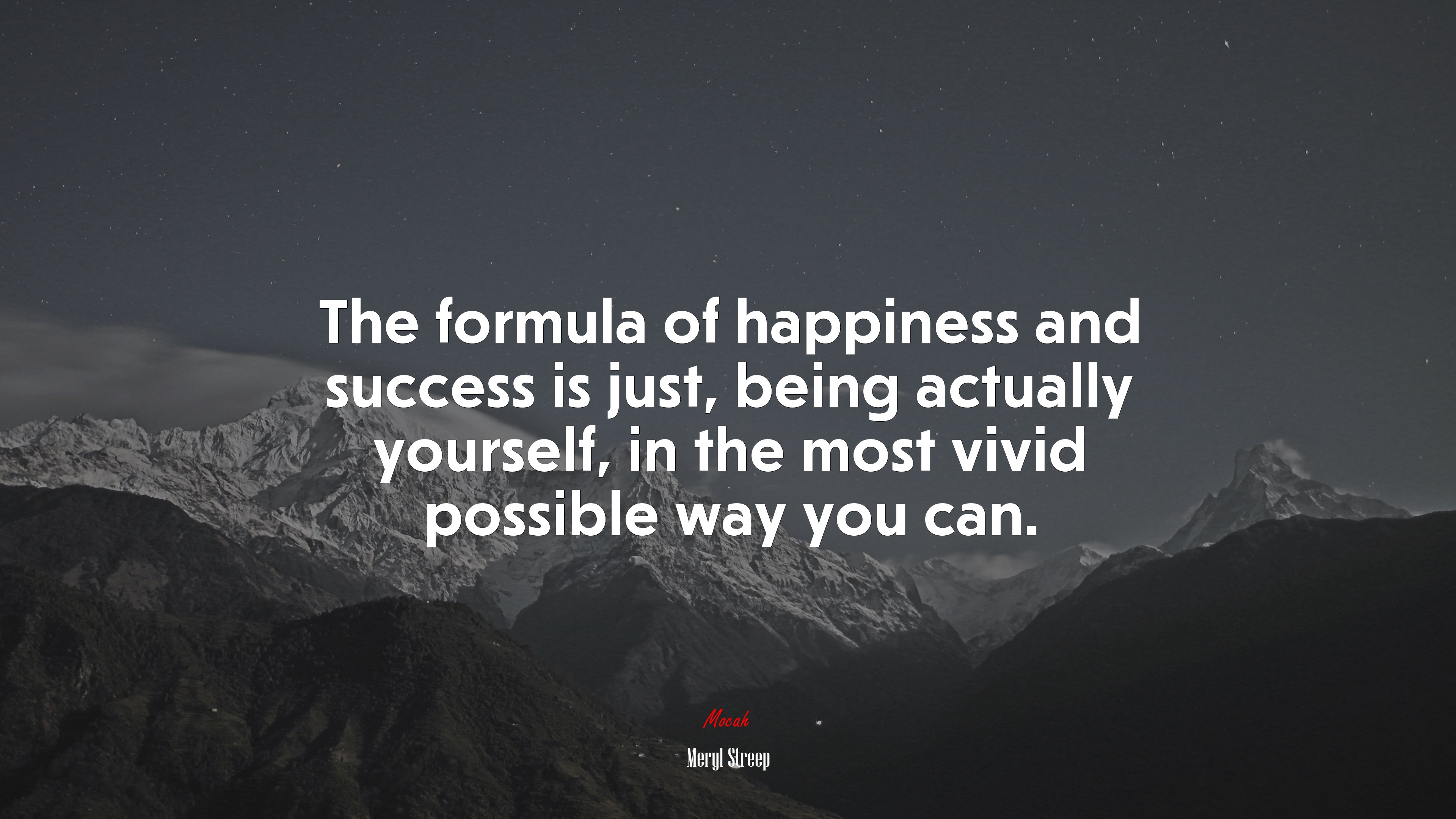 The formula of happiness and success is just, being actually yourself, in the most vivid possible way you can. | Meryl Streep quote HD Wallpaper