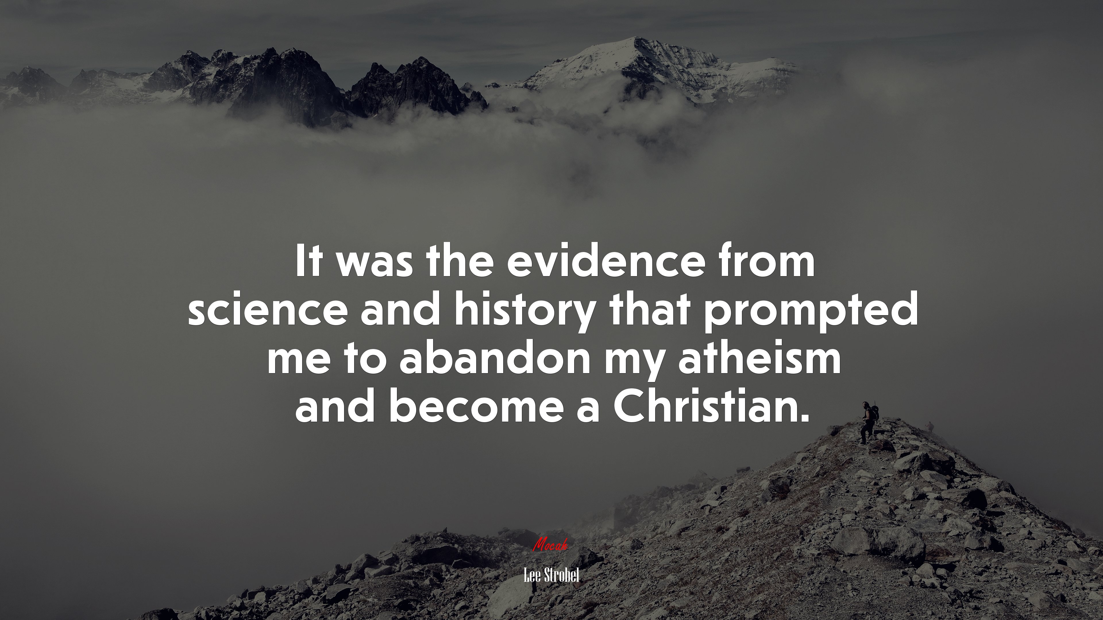 It was the evidence from science and history that prompted me to abandon my atheism and become a Christian. | Lee Strobel quote HD Wallpaper