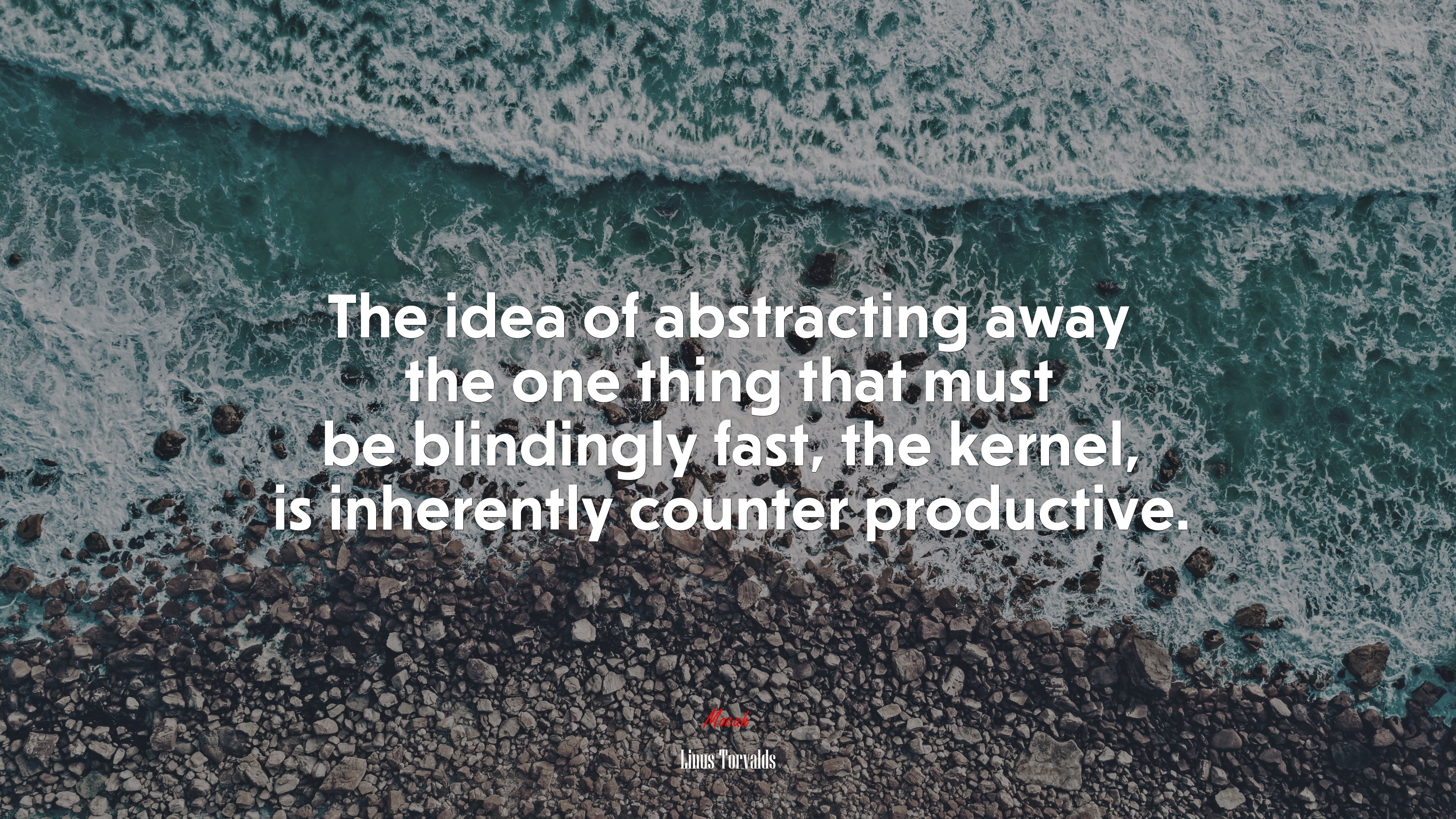 The idea of abstracting away the one thing that must be blindingly fast, the kernel, is inherently counter productive. | Linus Torvalds quote HD Wallpaper